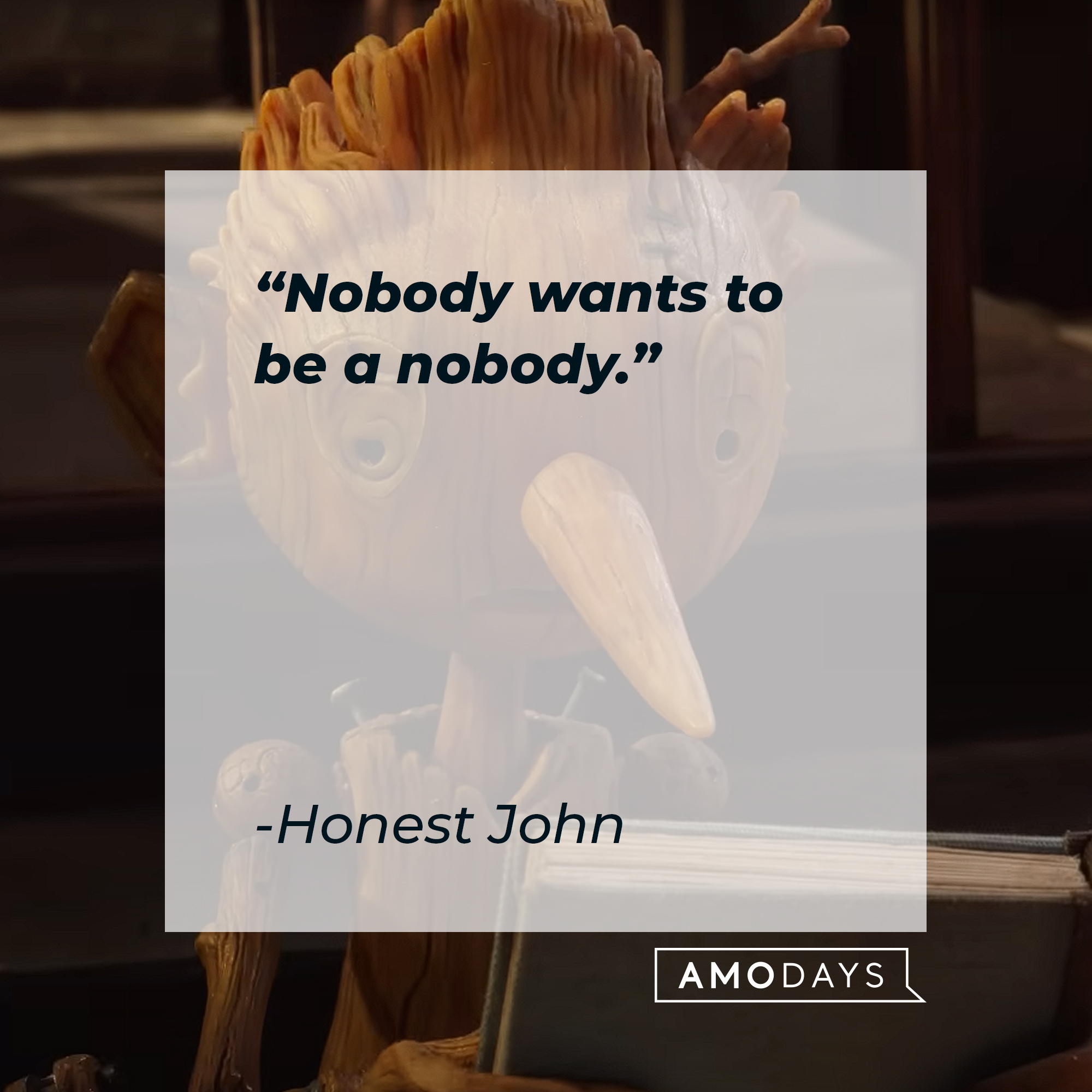 Honest John's quote: "Nobody wants to be a nobody." | Image: AmoDays