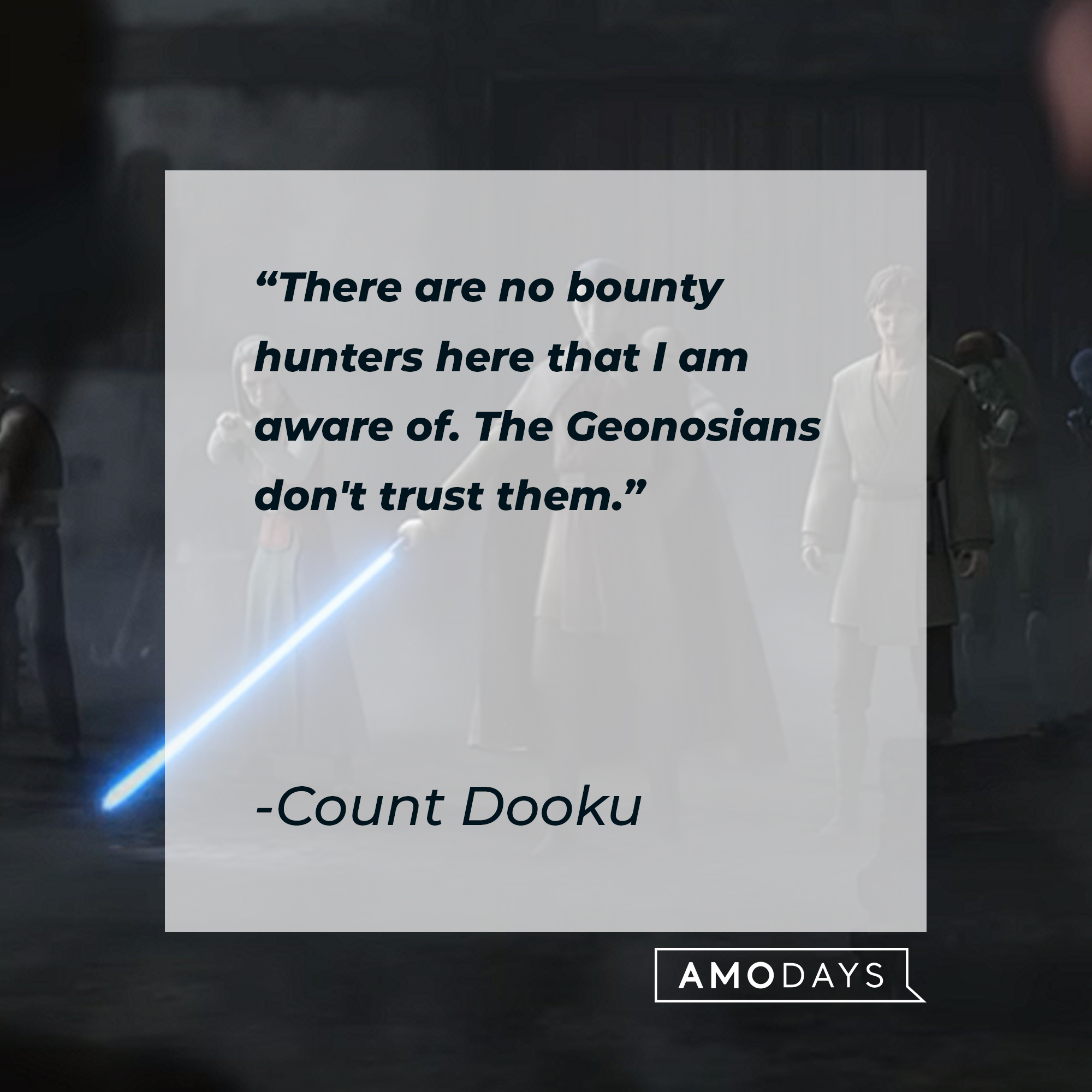 Count Dooku's quote: "There are no bounty hunters here that I am aware of. The Geonosians don't trust them." | Source: youtube.com/StarWars