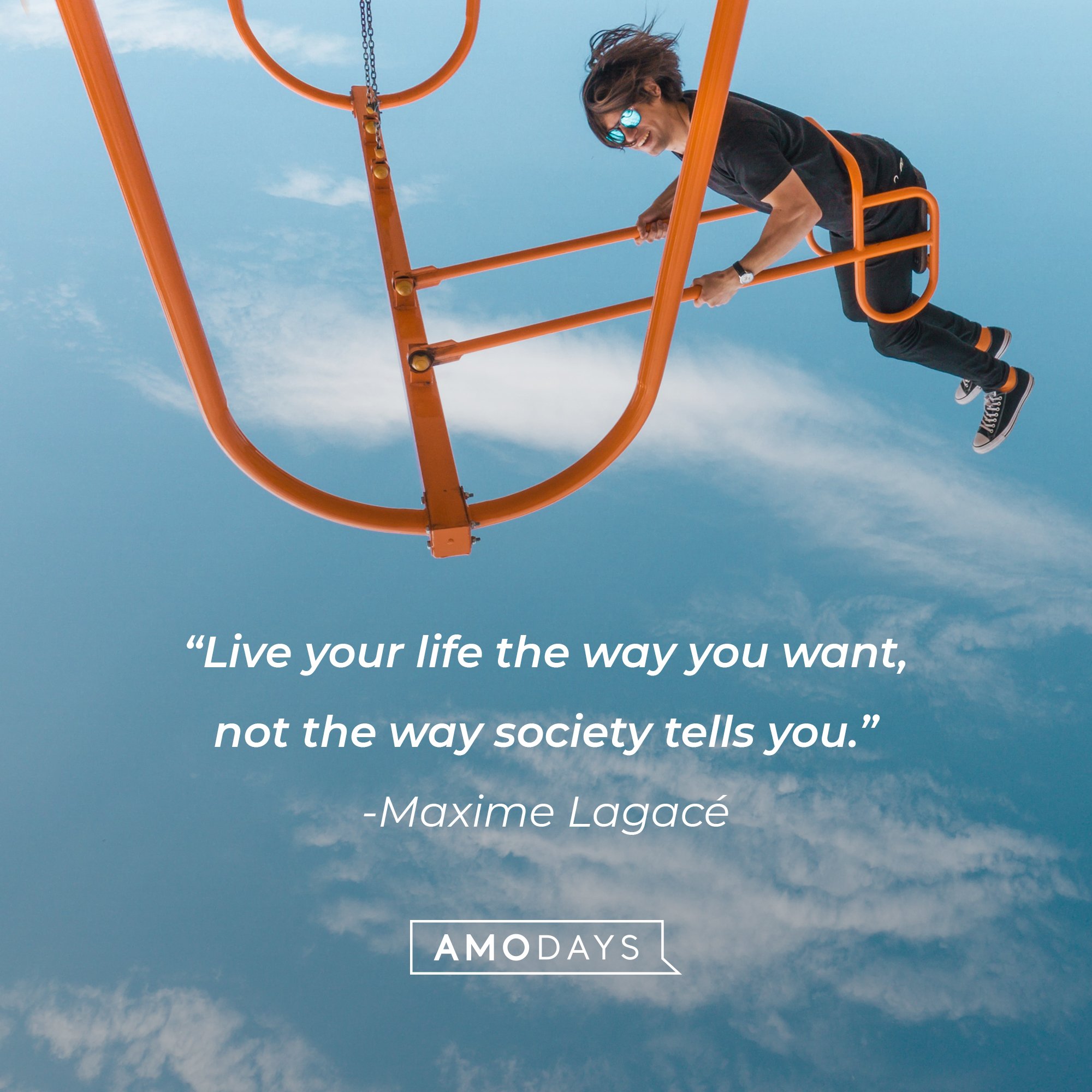 Maxime Lagacé's quote: “Live your life the way you want, not the way society tells you.” | Image: AmoDays