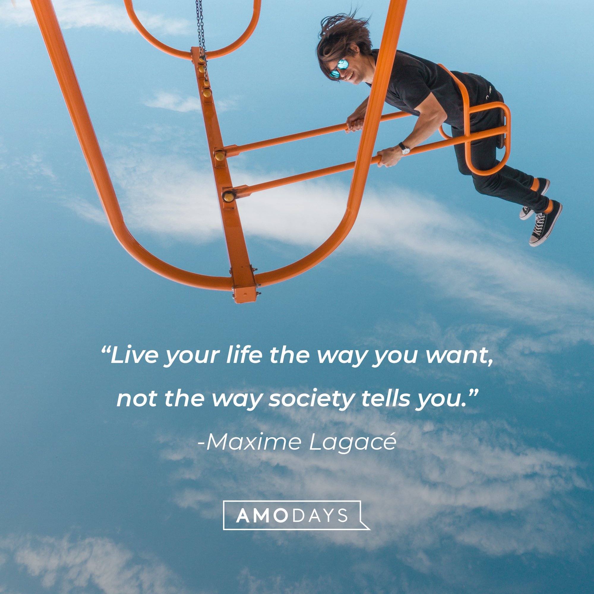  Maxime Lagacé's quote: “Live your life the way you want, not the way society tells you.” | Image: AmoDays