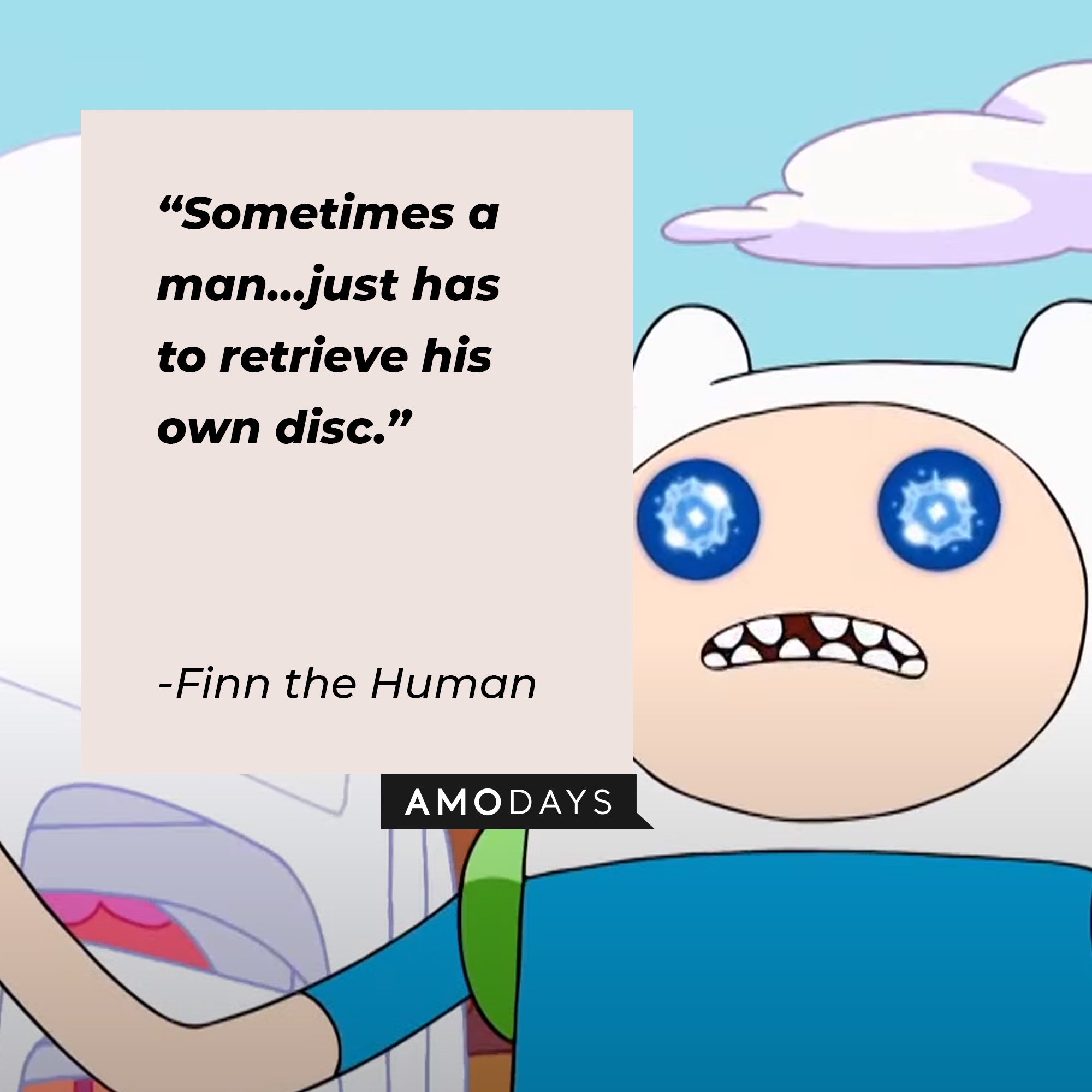 Finn the Human’s quote: “Sometimes a man…just has to retrieve his own disc.” | Image: AmoDays