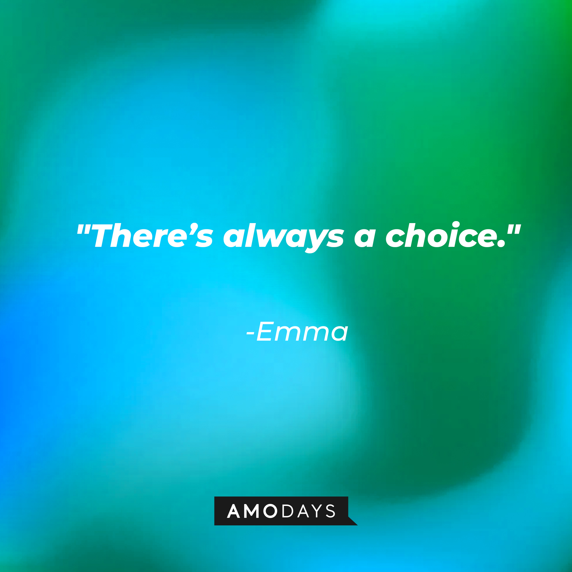 Emma's quote: "There's always a choice." | Source: Amodays