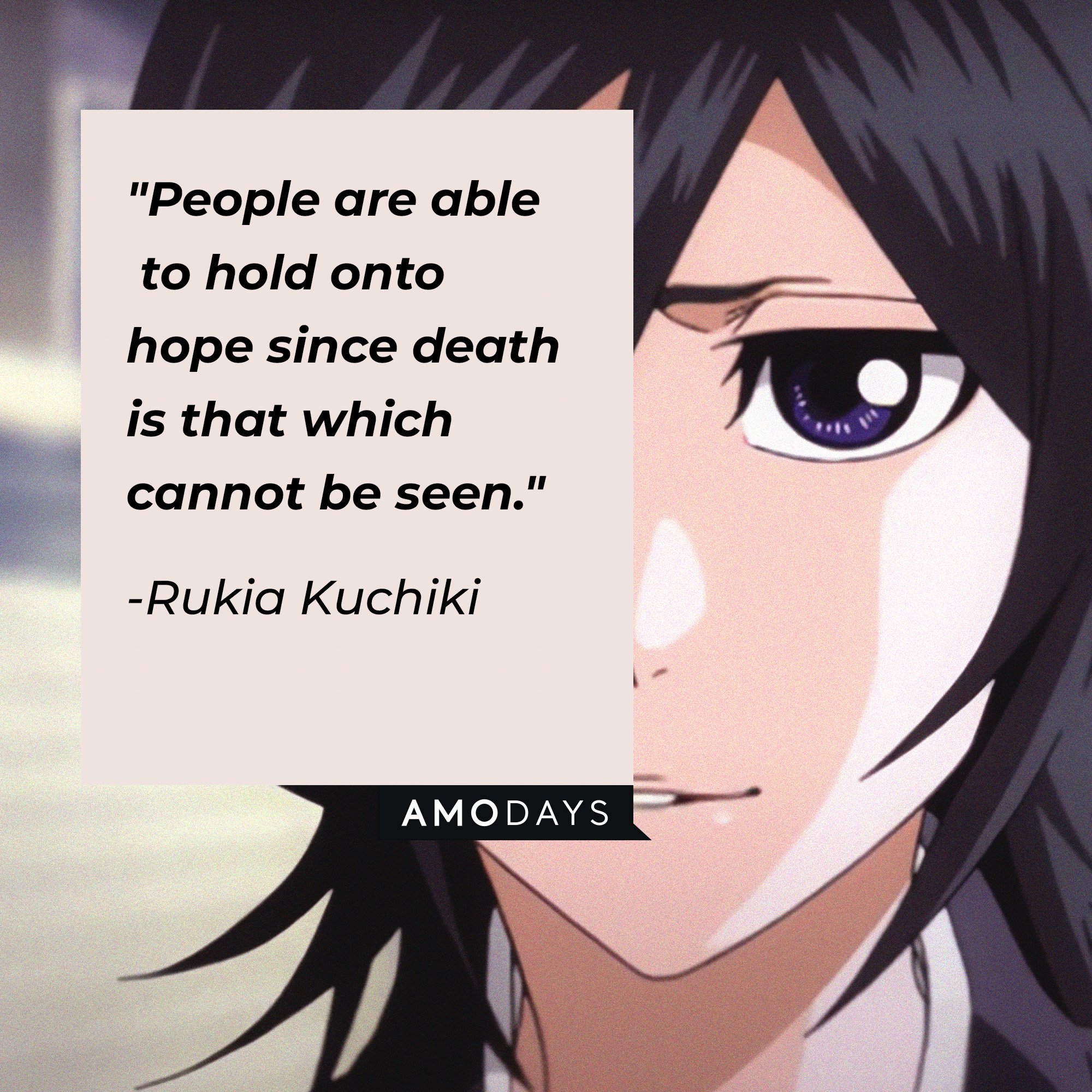 Rukia Kuchiki’s quote: "People are able to hold onto hope since death is that which cannot be seen." | Image: AmoDays