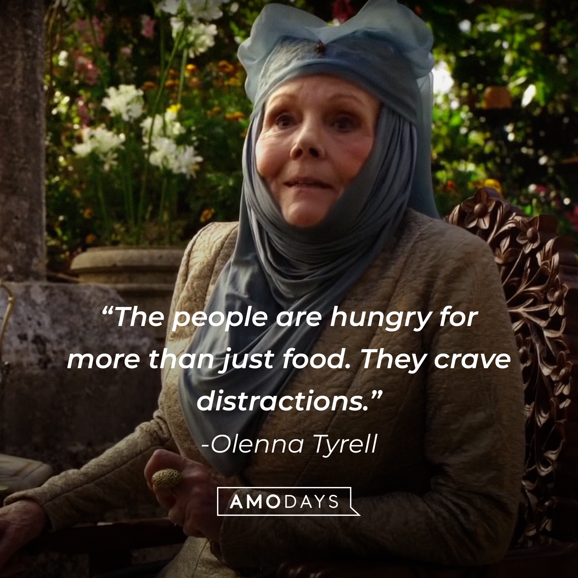Olenna Tyrell, with her quote: "The people are hungry for more than just food. They crave distractions.” │Source:  facebook.com/GameOfThrones