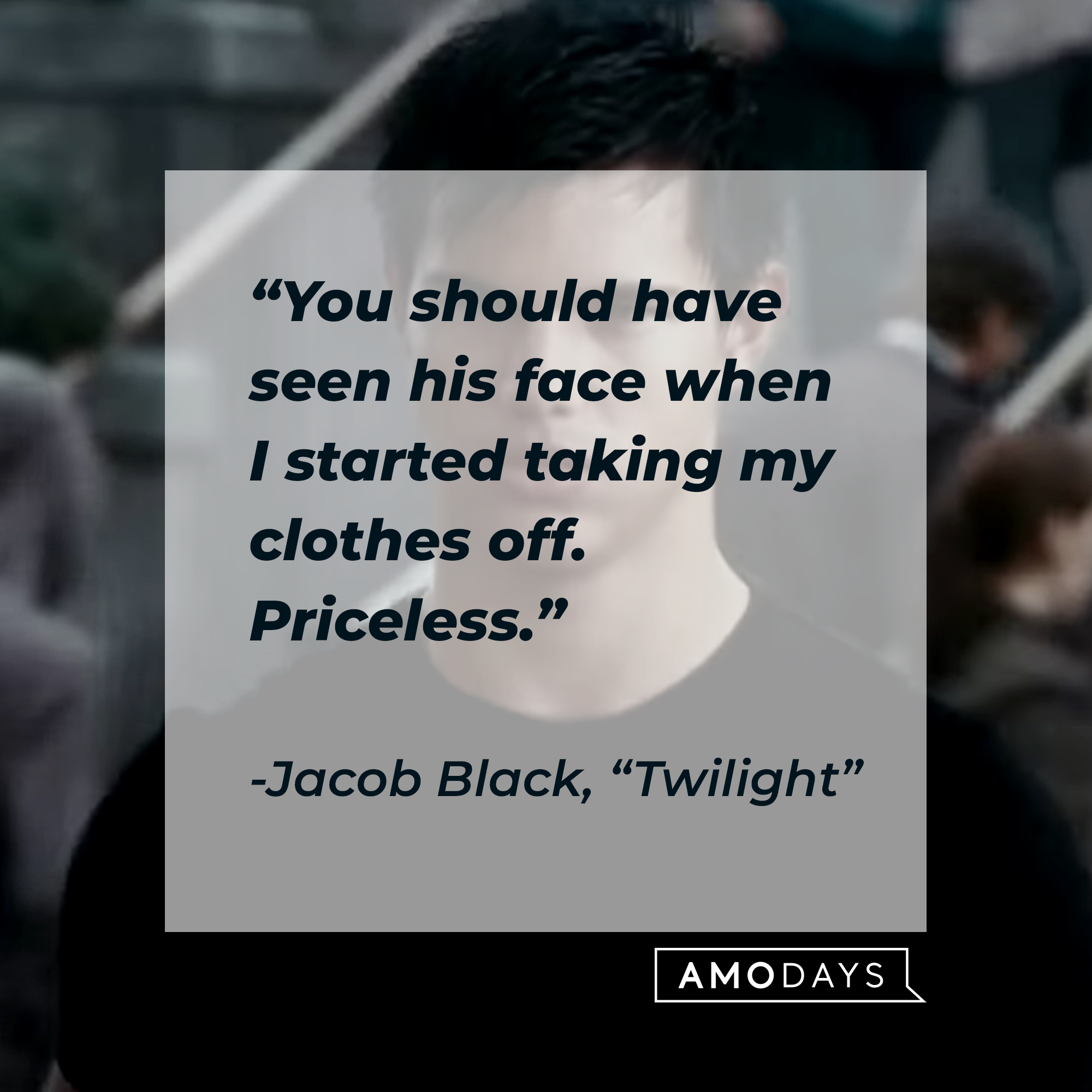 Image of Jacob Black with his quote in "Twilight:" “You should have seen his face when I started taking my clothes off. Priceless.” | Source: Facebook.com/twilight