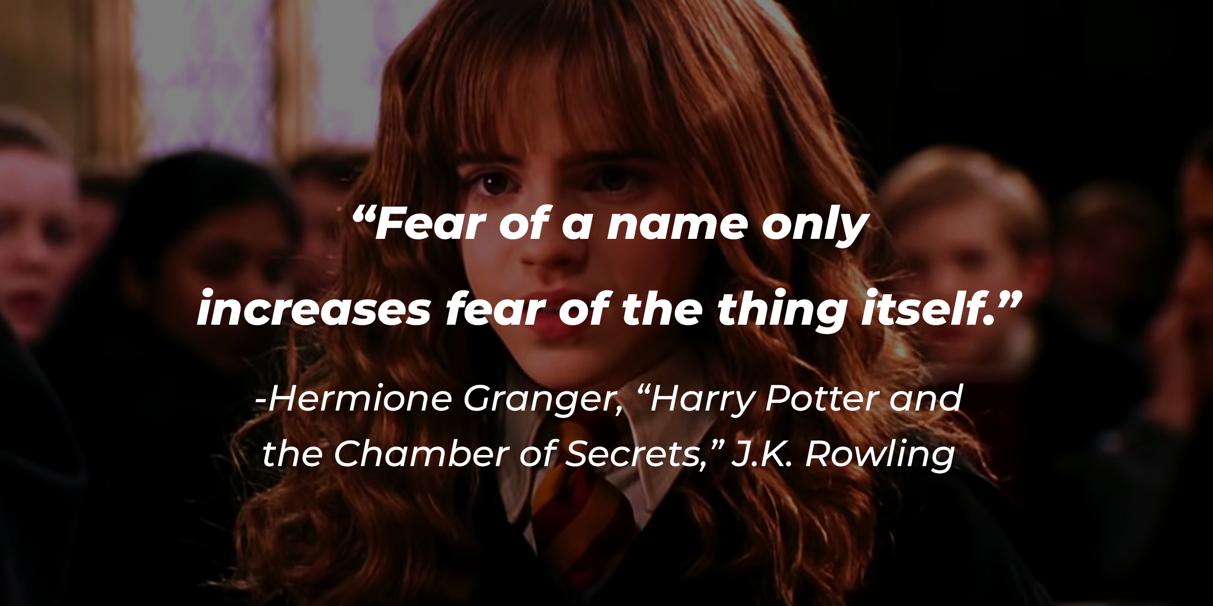 An image of Hermione Granger, with her quote: "Fear of a name only increases fear of the thing itself." | Source: Youtube.com/harrypotter