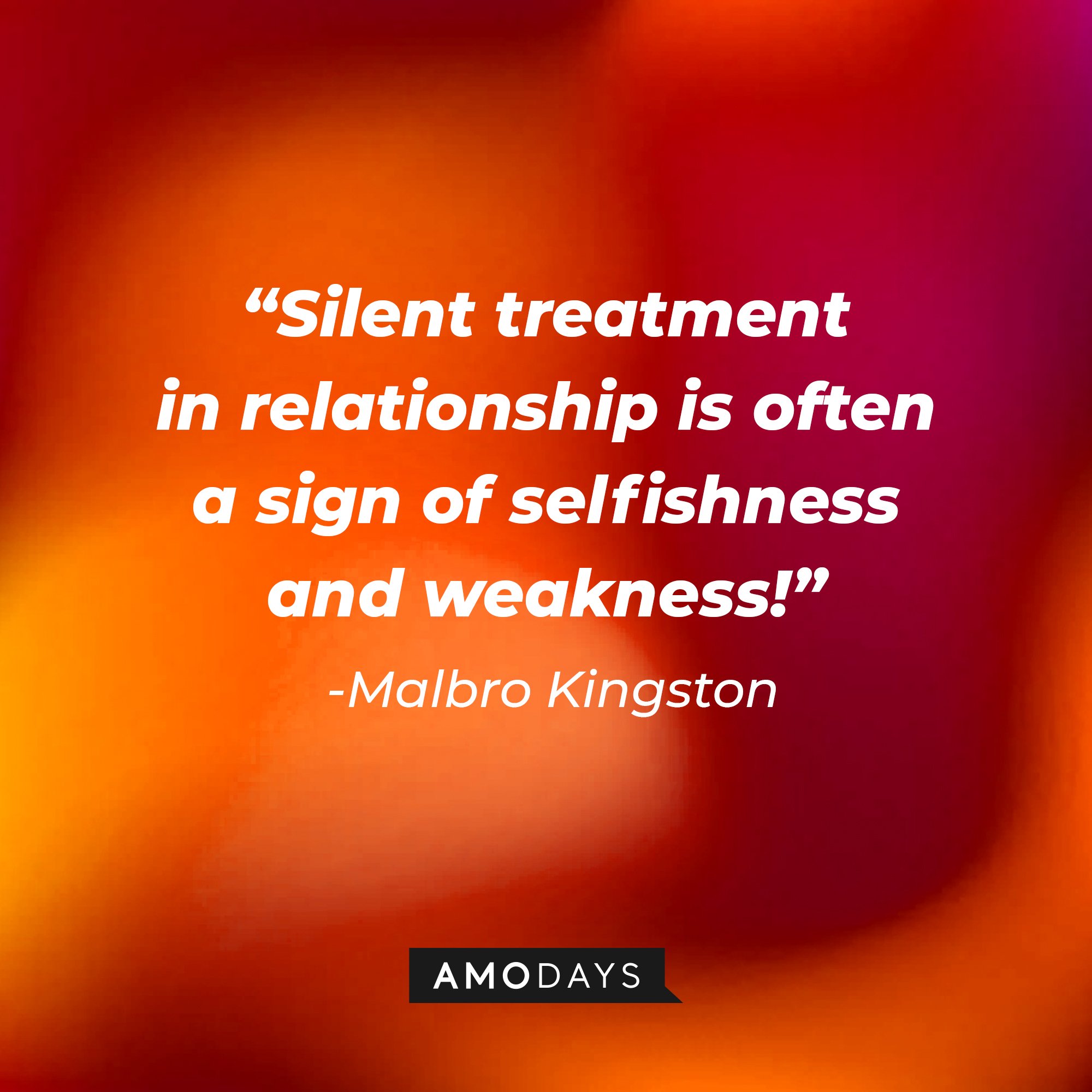 Malbro Kingston's quote:\\\\u00a0"Silent treatment in relationship is often a sign of selfishness and weakness!"\\\\u00a0| Image: AmoDays