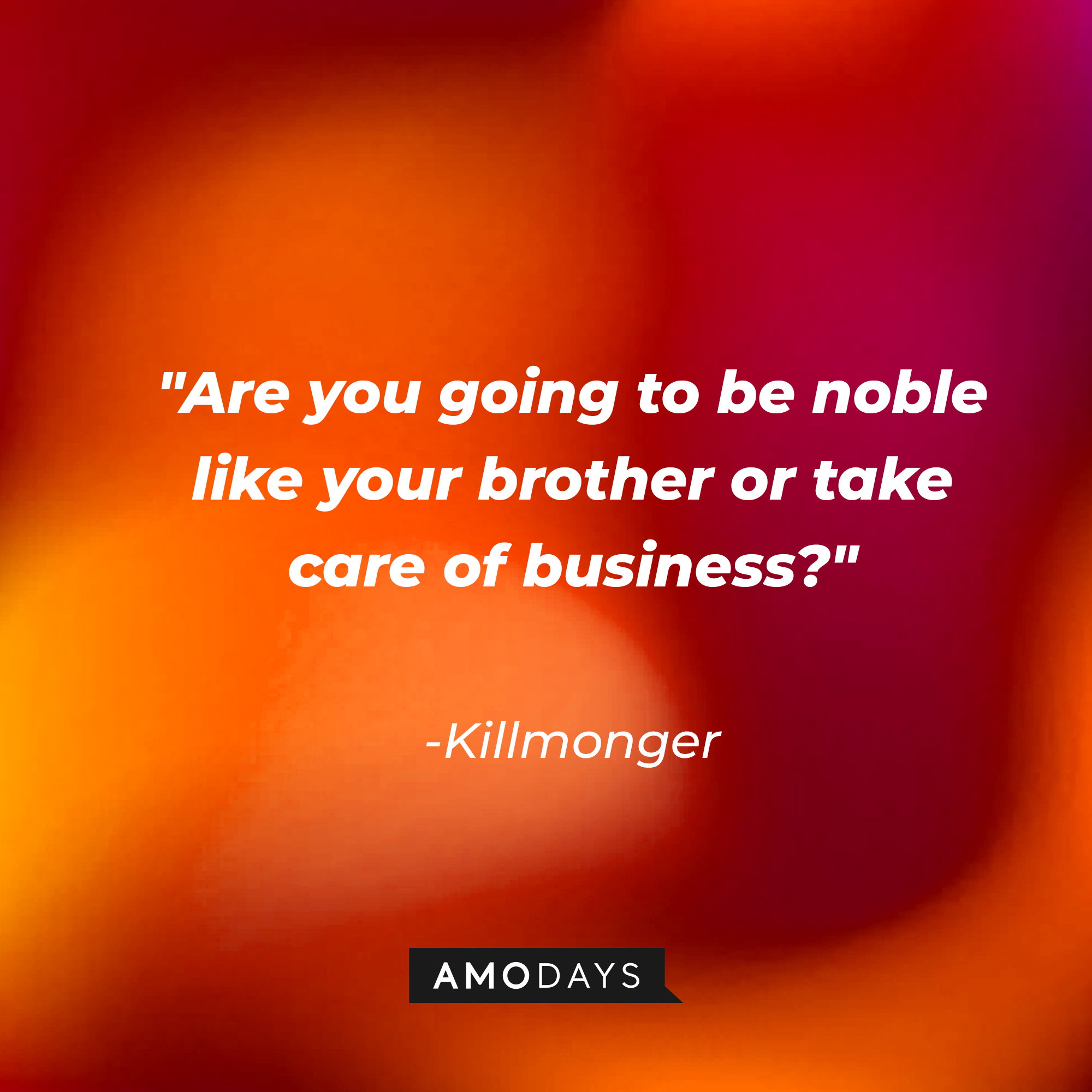 Killmonger's quote: "Are you going to be noble like your brother or take care of business?" | Source: AmoDays
