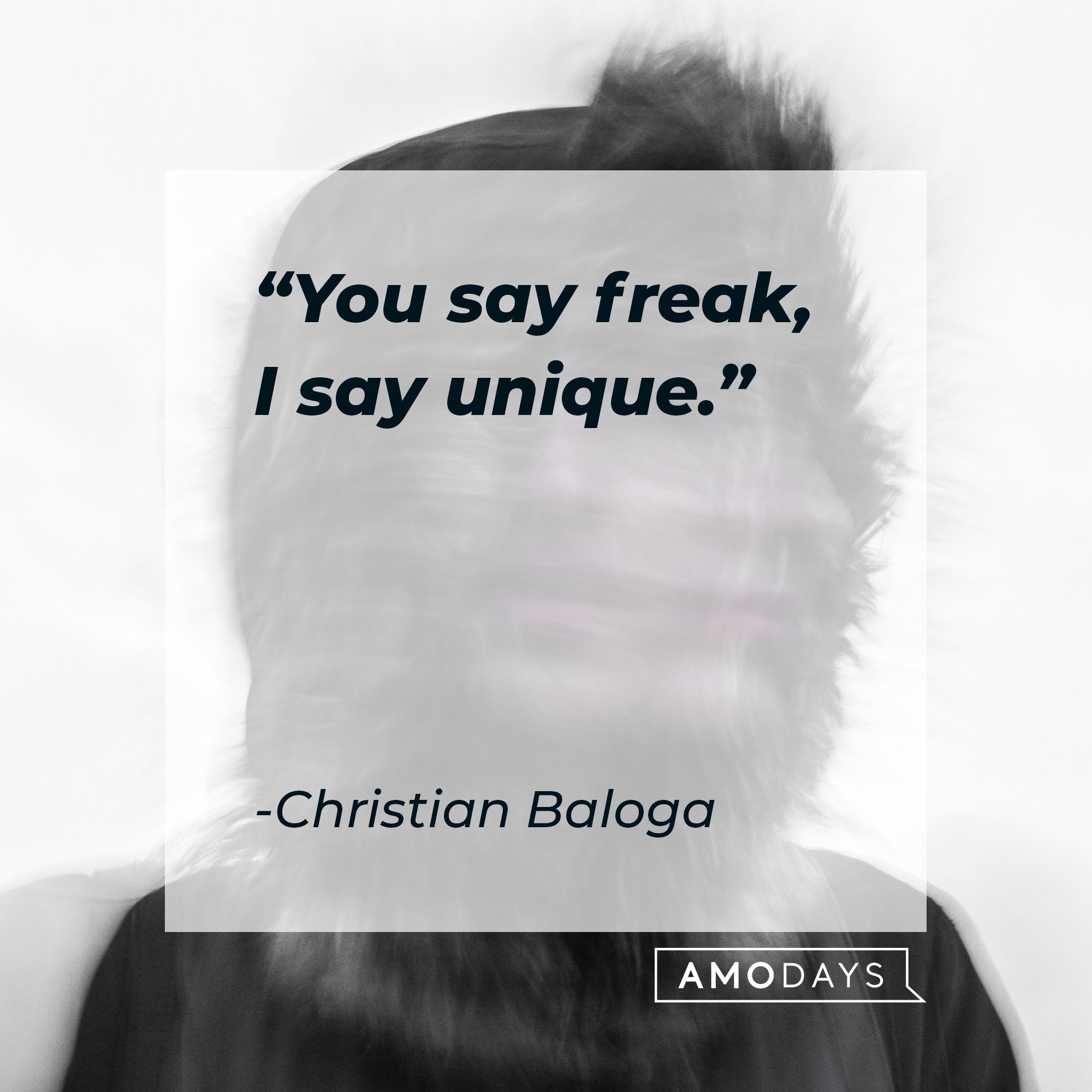 Christian Baloga's quote: "You say freak, I say unique." | Image: AmoDays