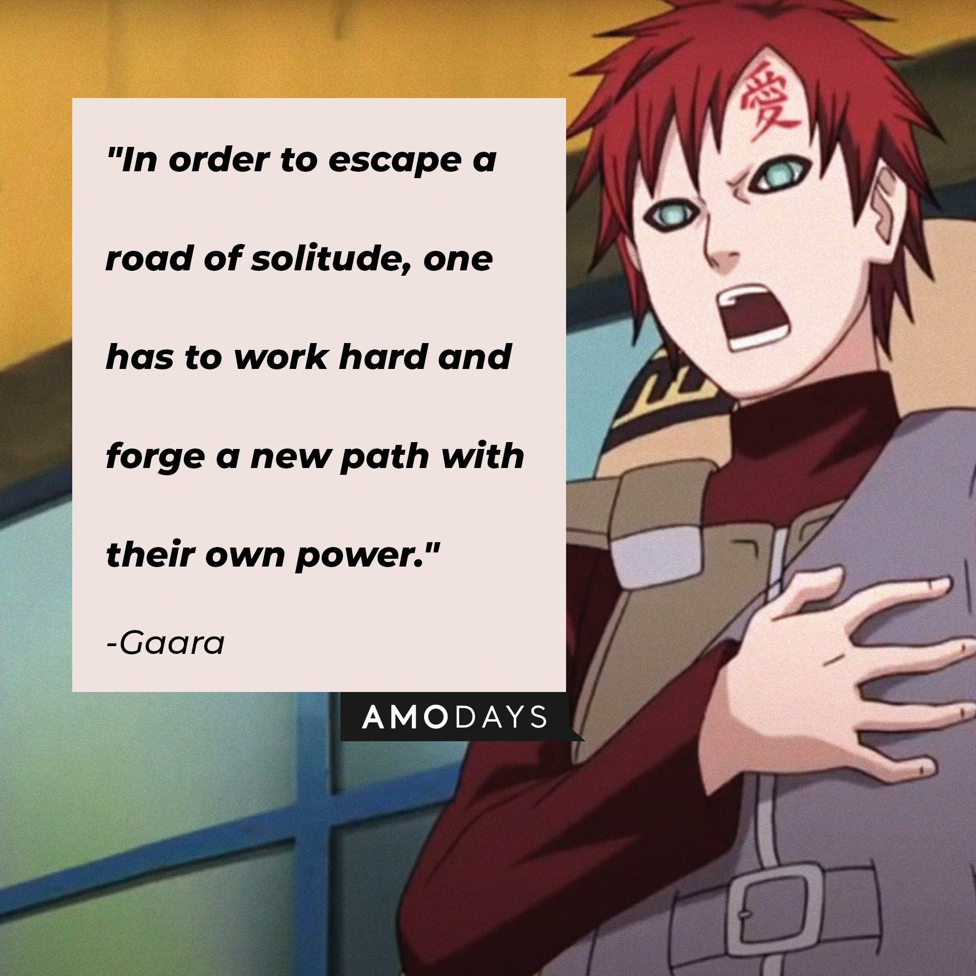 Gaara's quote: "In order to escape a road of solitude, one has to work hard and forge a new path with their own power."  | Image: AmoDays