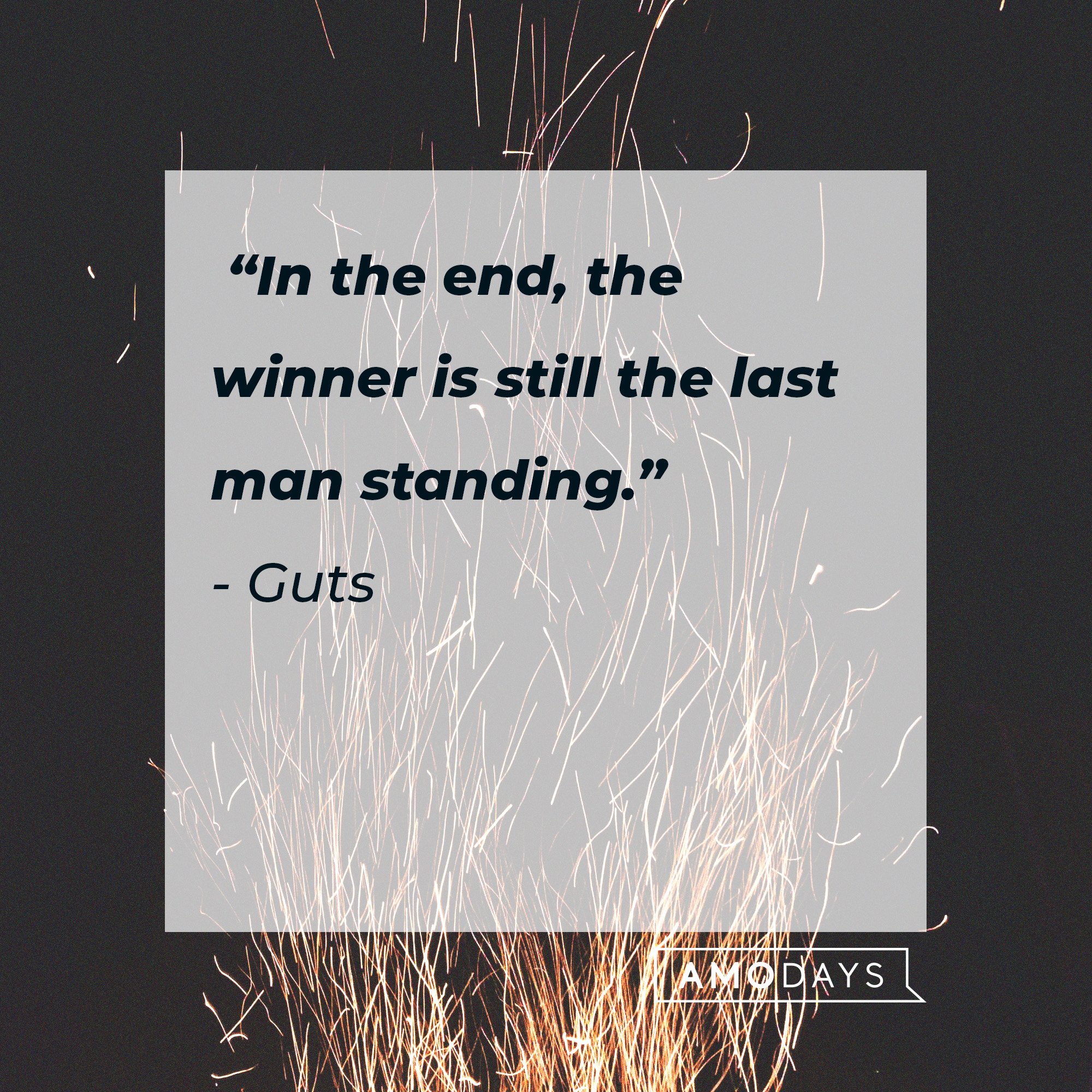   Guts's quote: “In the end, the winner is still the last man standing.” | Image: AmoDays
