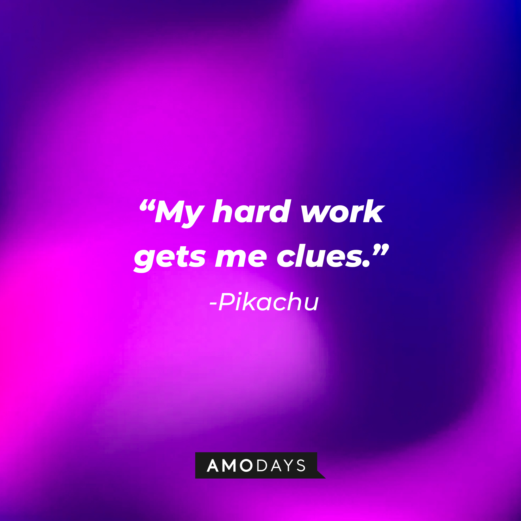 Pikachu's quote: "My hard work gets me clues." | Source: AmoDays