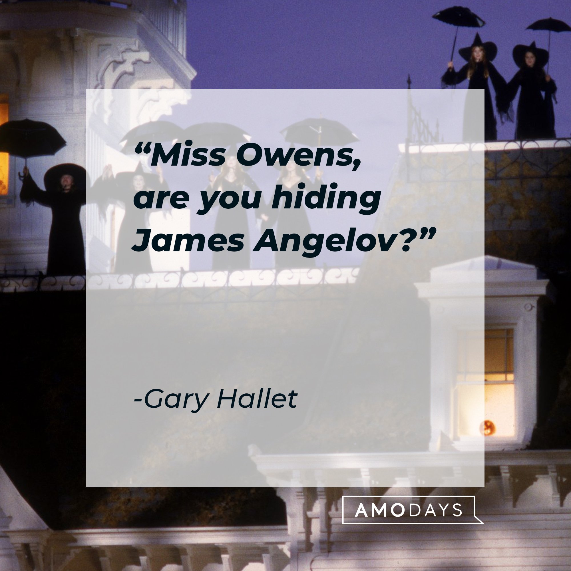 Gary Hallet's quote: "Miss Owens, are you hiding James Angelov?" | Image: AmoDays