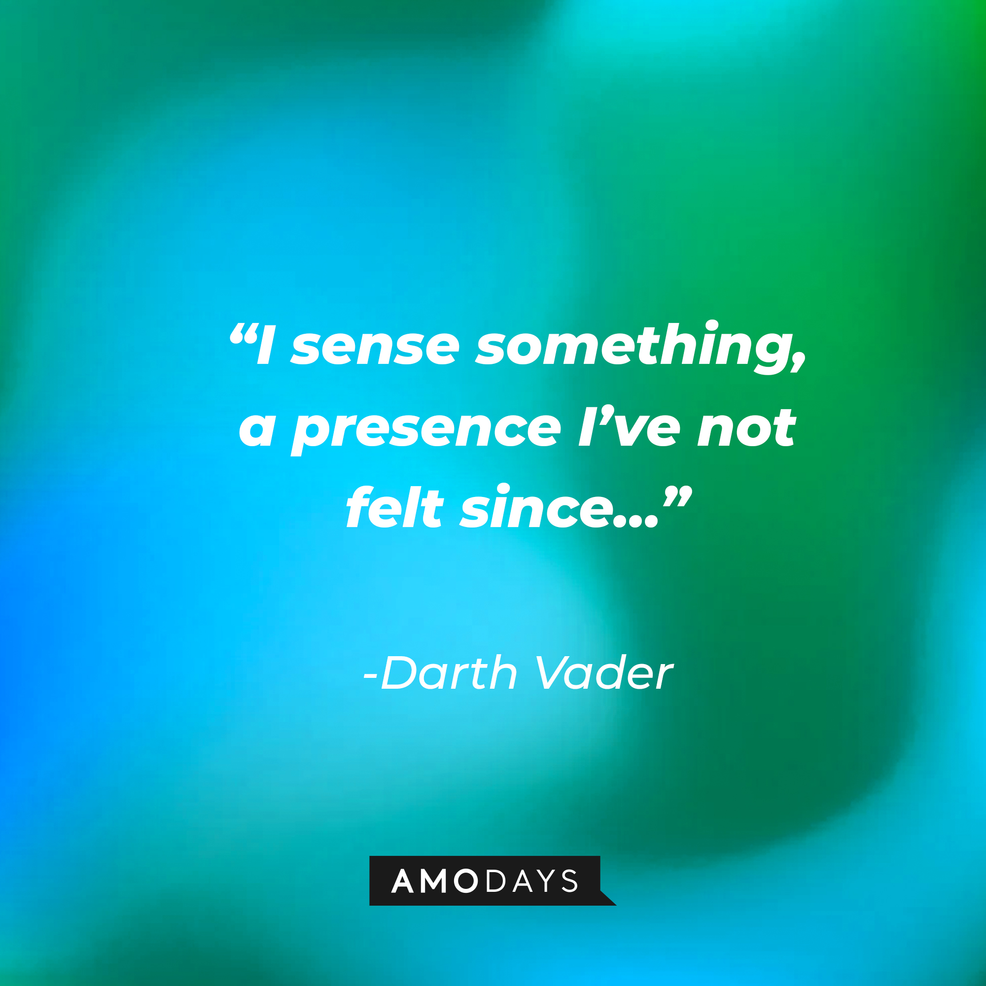 Darth Vader's quote: "I sense something, a presence I've not felt since..." | Source: facebook.com/StarWars