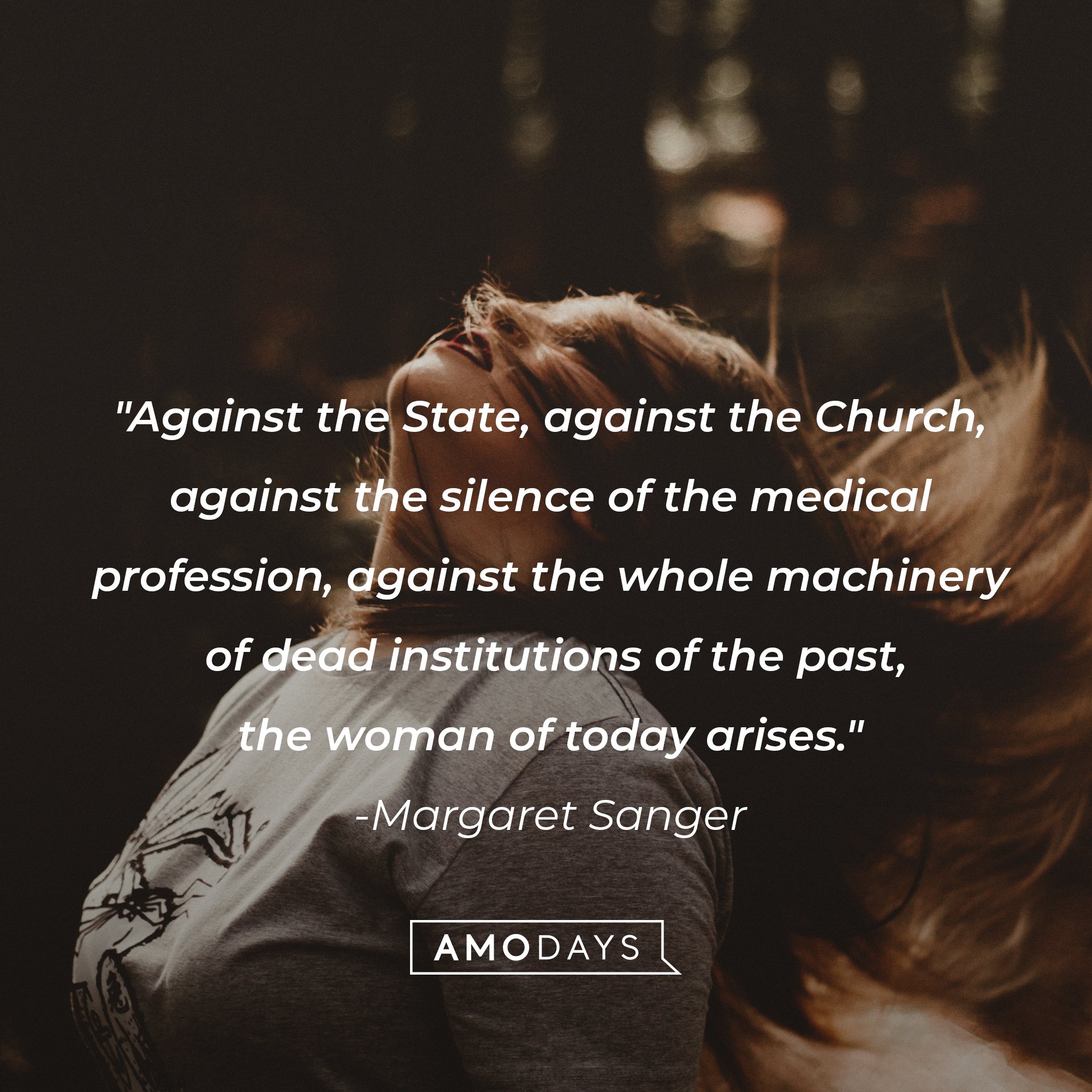 Margaret Sang’s quote: "Against the State, against the Church, against the silence of the medical profession, against the whole machinery of dead institutions of the past, the woman of today arises." | Image: AmoDays 