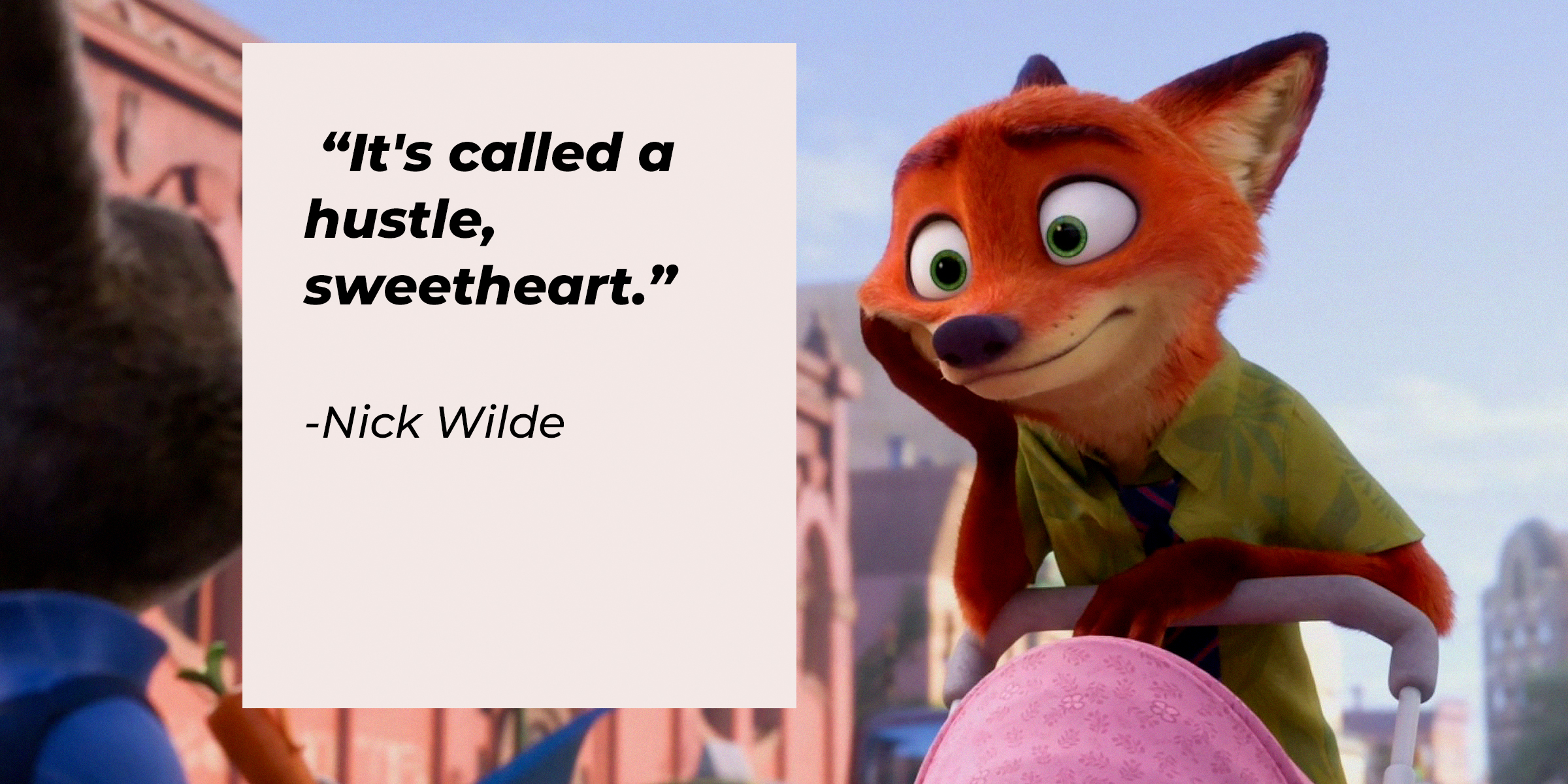 Nick Wilde, with his quote: "It's called a hustle, sweetheart." | Source: facebook.com/DisneyZootopia