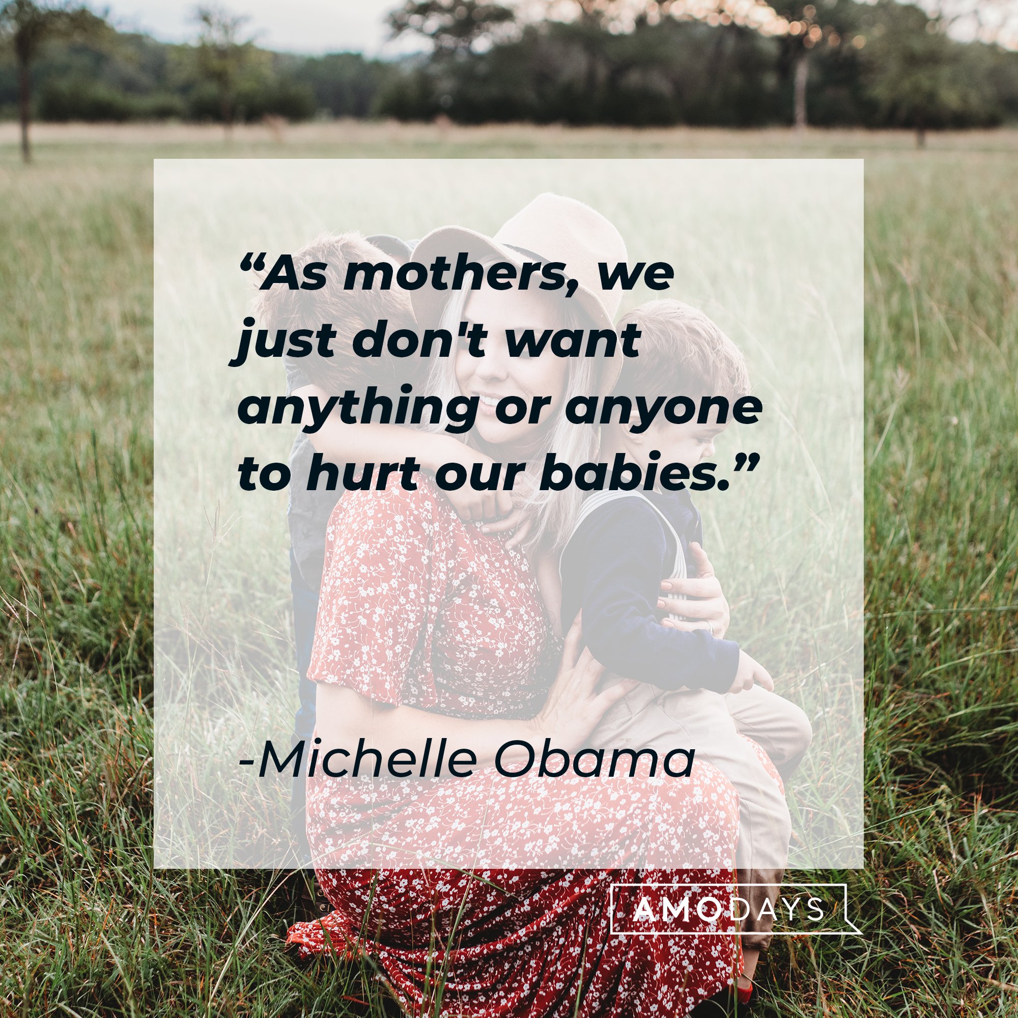 Michelle Obama's quote: "As mothers, we just don't want anything or anyone to hurt our babies." | Image: AmoDays