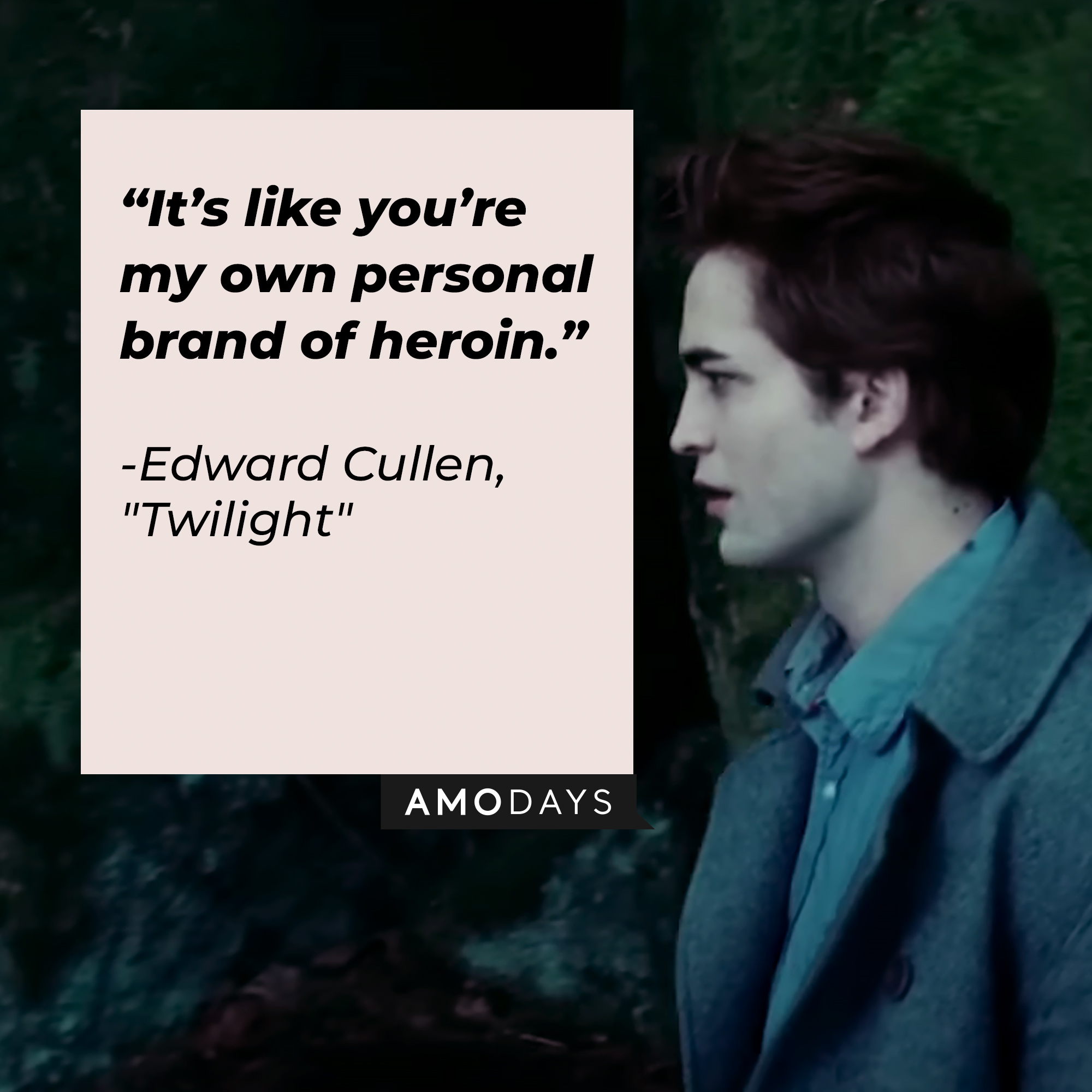 Edward Cullen with his quote: "It’s like you’re my own personal brand of heroin.” | Source: Facebook.com/twilight