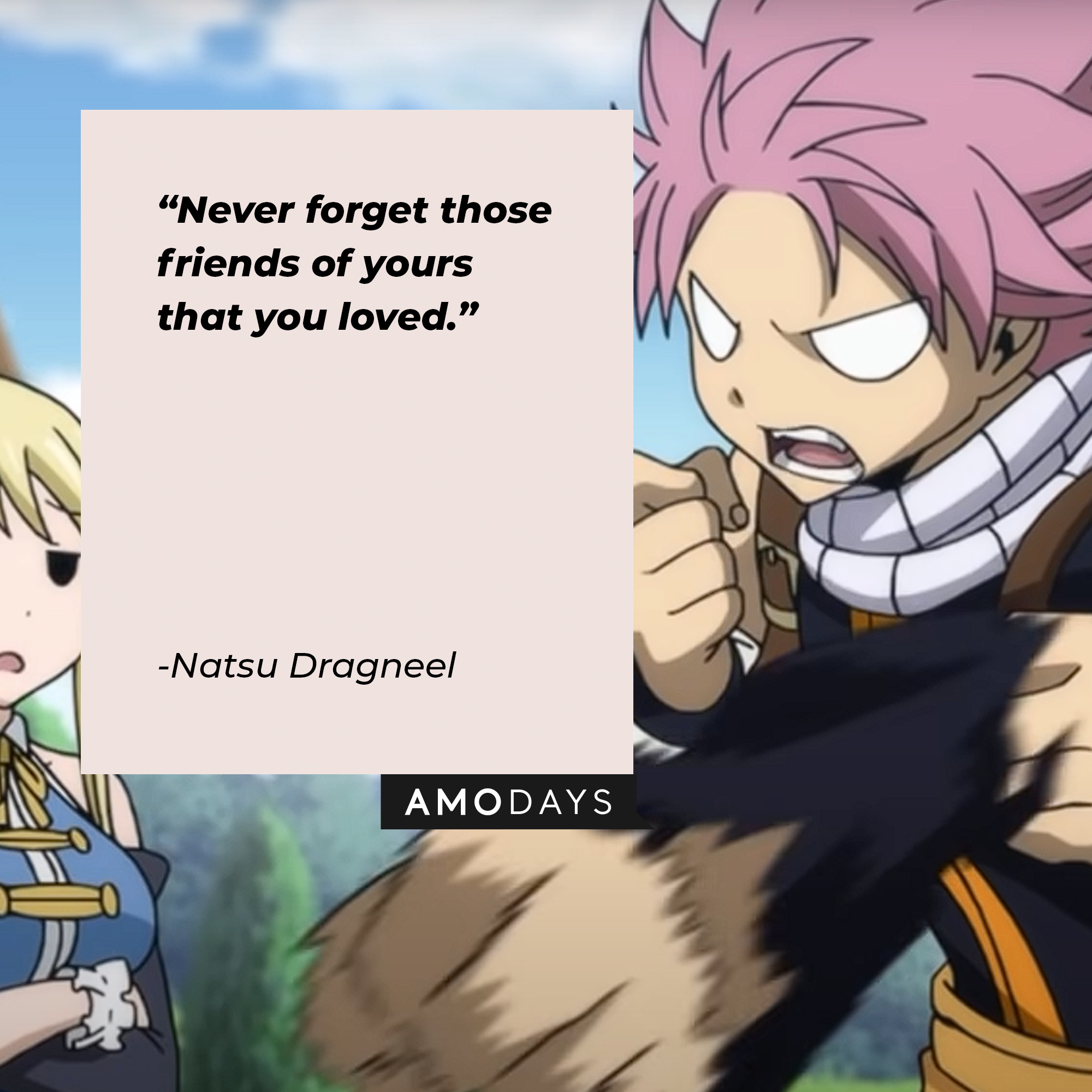 Natsu Dragneel's quote: "Never forget those friends of yours that you loved." | Image: AmoDays