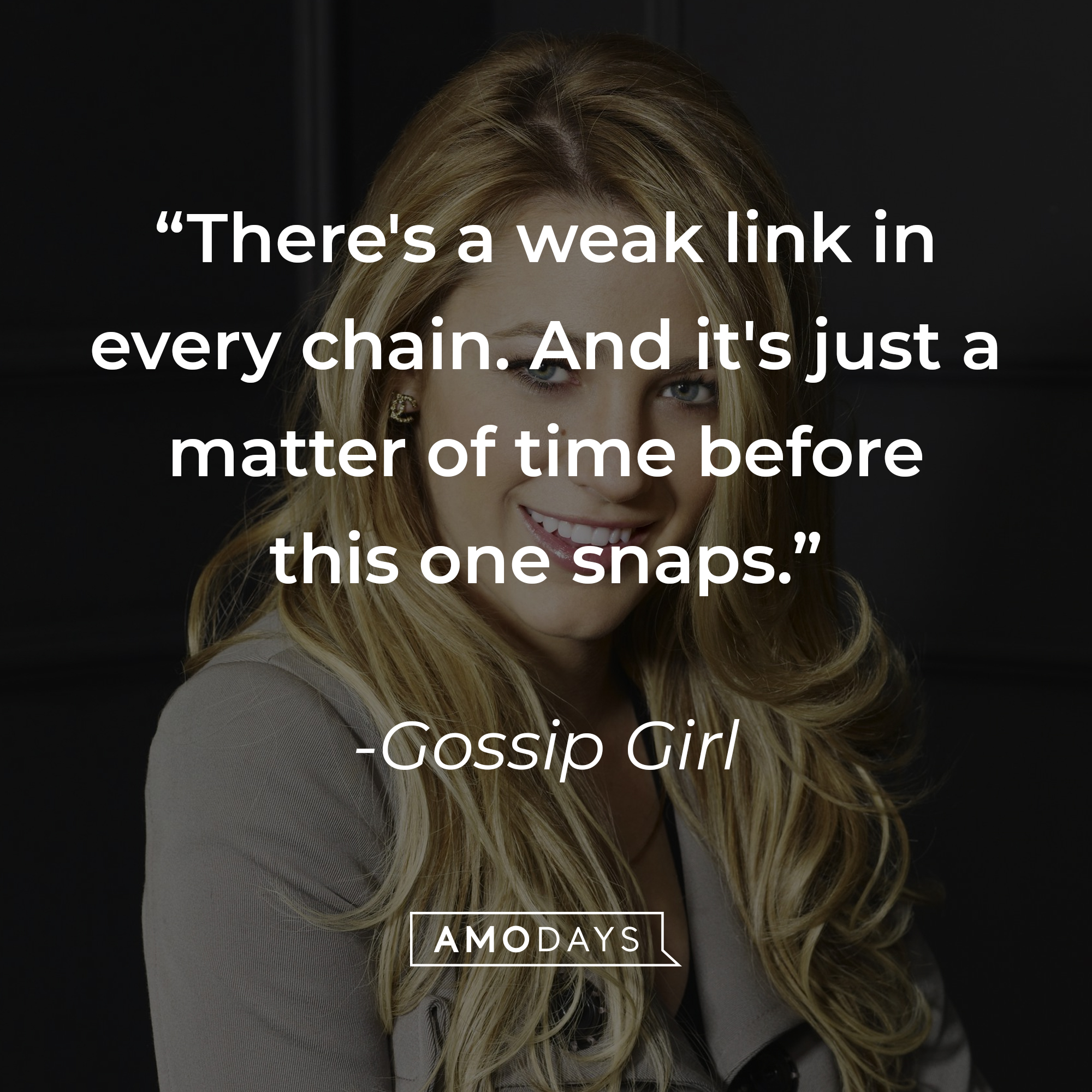 Image from "Gossip Girl" with the quote: "There's a weak link in every chain. And it's just a matter of time before this one snaps." | Source: facebook.com/GossipGirl