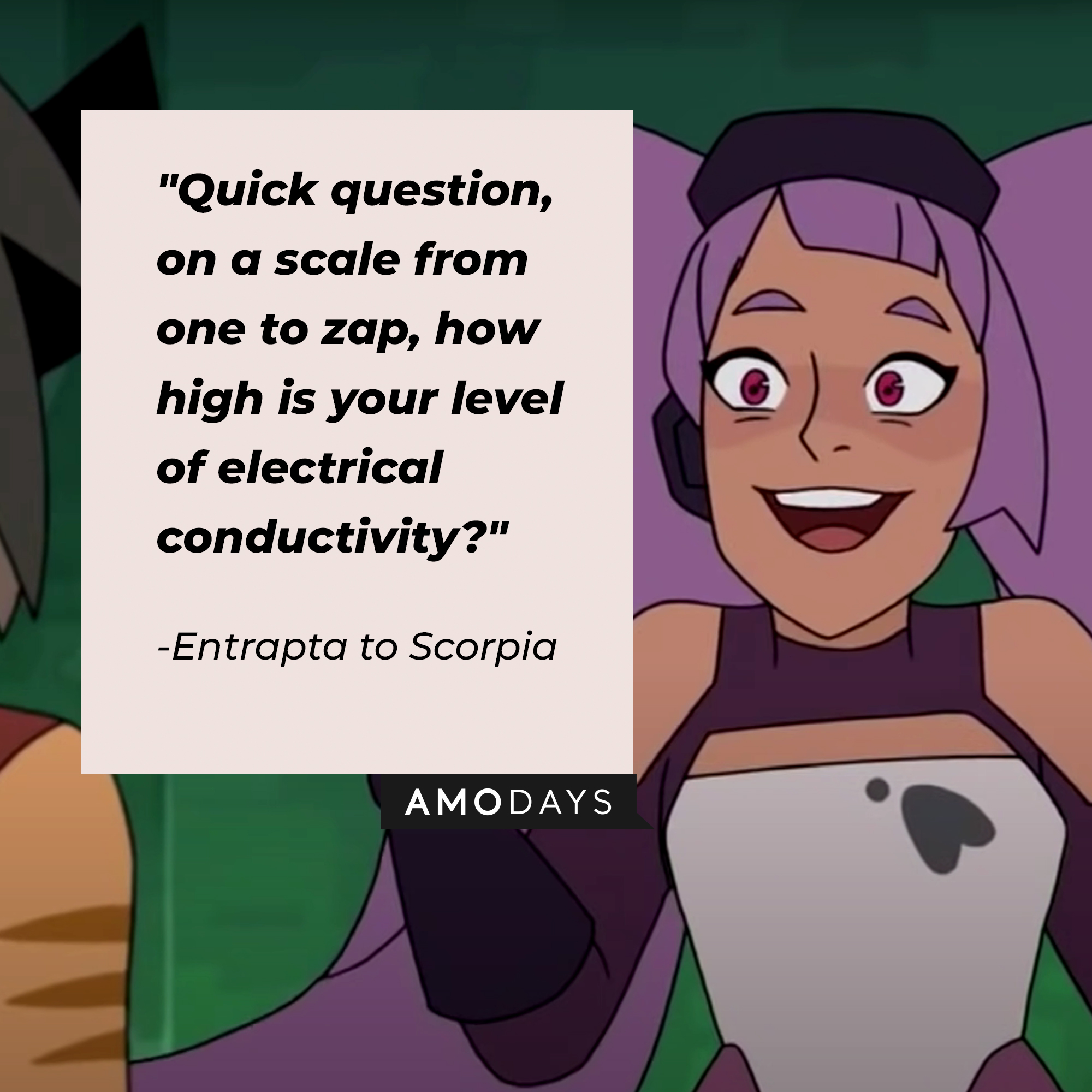 A quote from Entrapta to Scorpia: "Quick question, on a scale from one to zap, how high is your level of electrical conductivity?" | Source: youtube.com/netflixafterschool