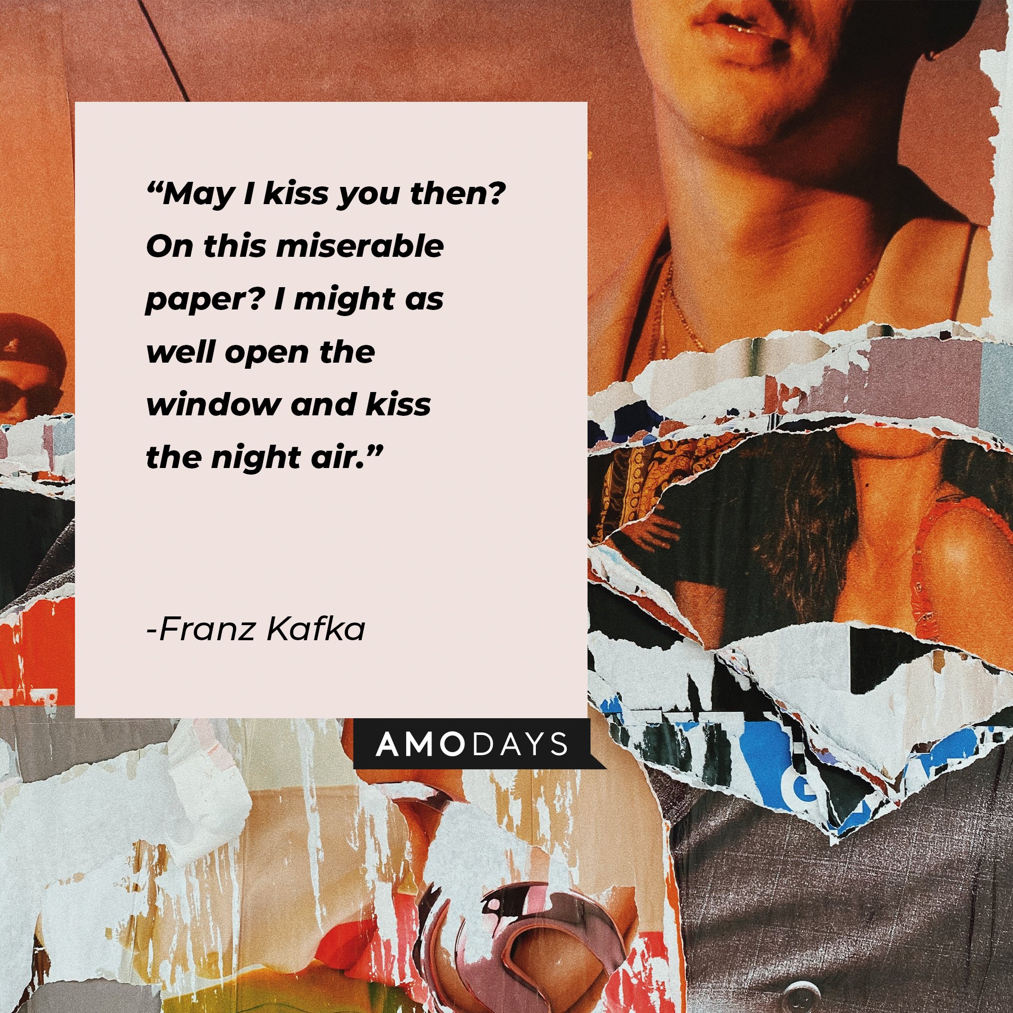 Franz Kafka’s quote: "May I kiss you then? On this miserable paper? I might as well open the window and kiss the night air." | Image: AmoDays