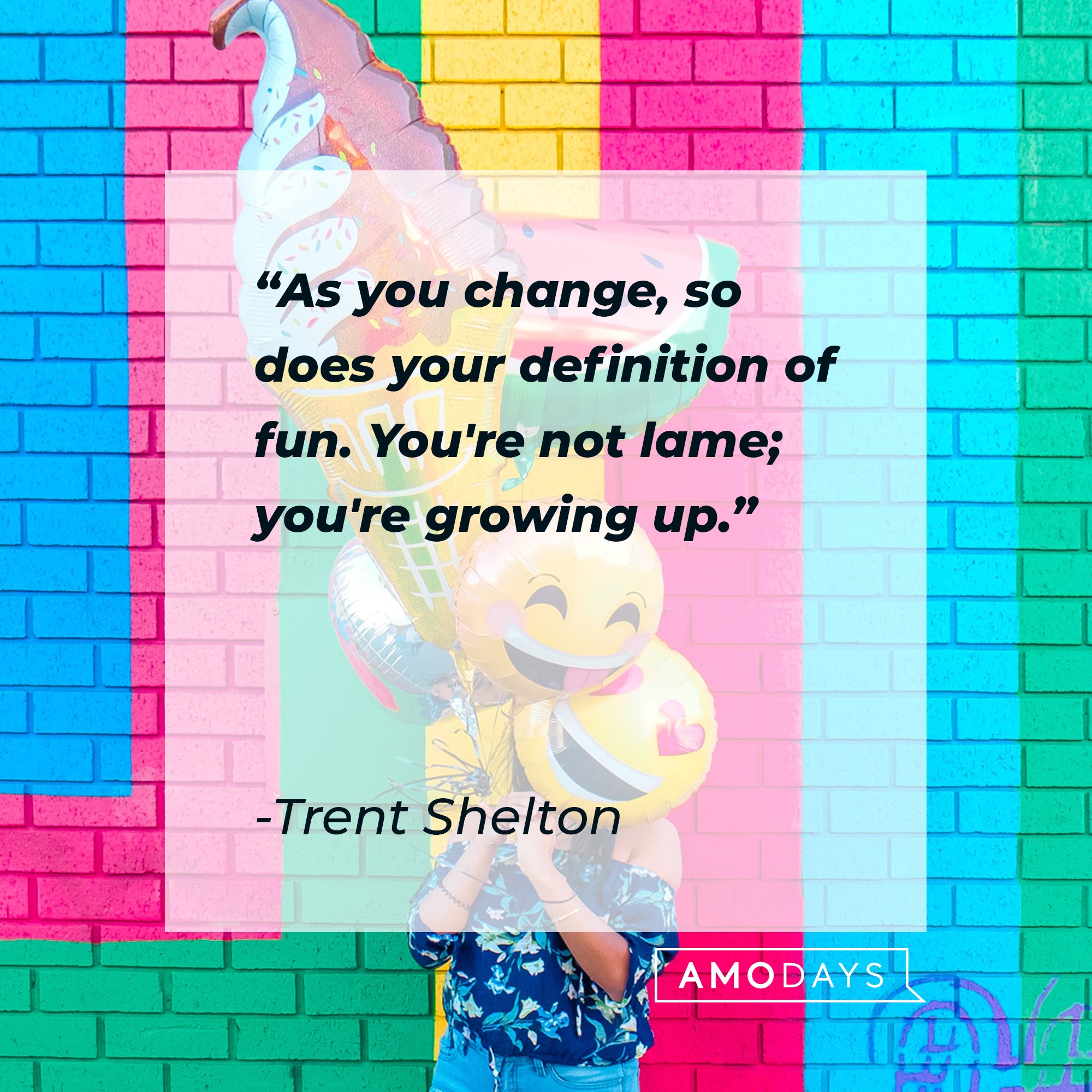  Trent Shelton's quote: "As you change, so does your definition of fun. You're not lame; you're growing up." | Image: AmoDays