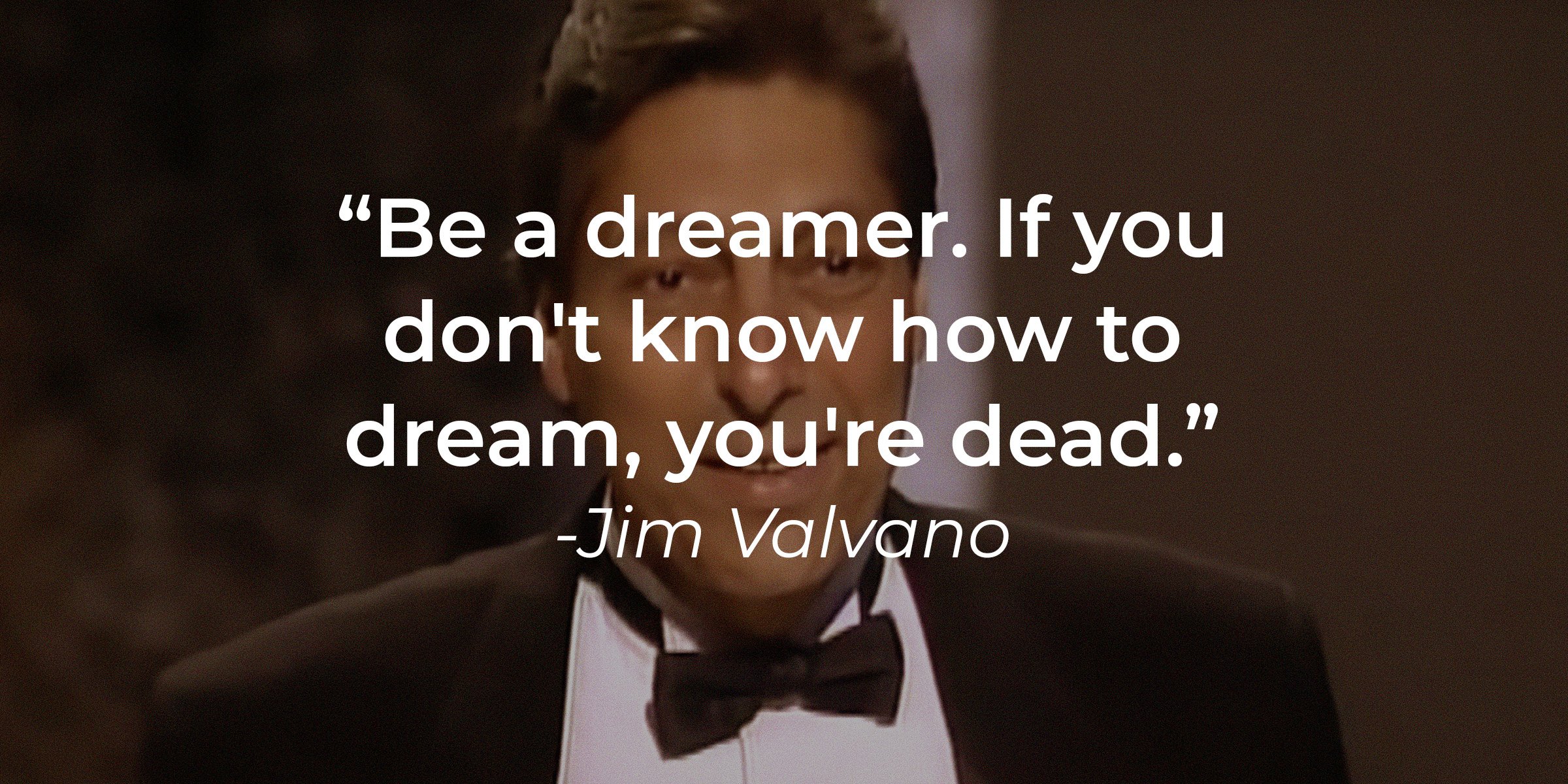 Unsplash | A picture of Jim Valvano with the following quote by him: "Be a dreamer. If you don't know how to dream, you're dead."