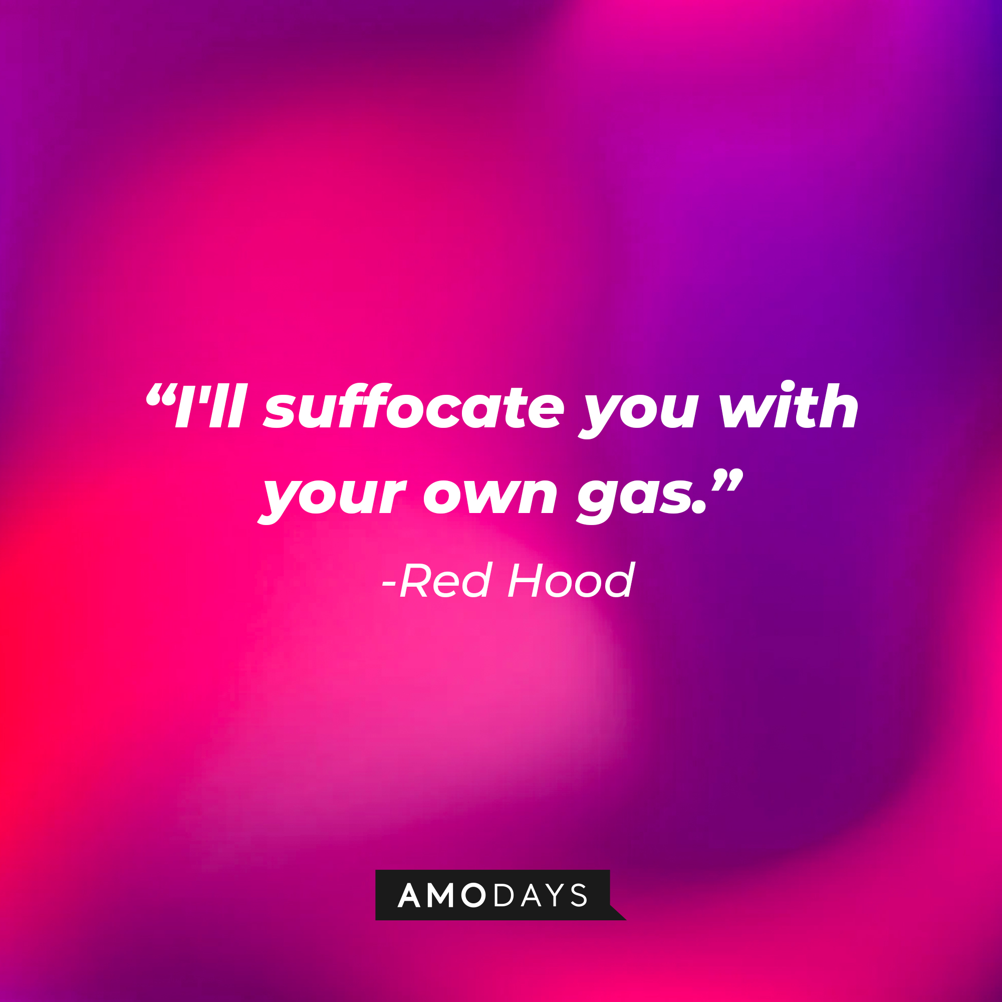 Red Hood’s quote: "I'll suffocate you with your own gas." | Source: AmoDays