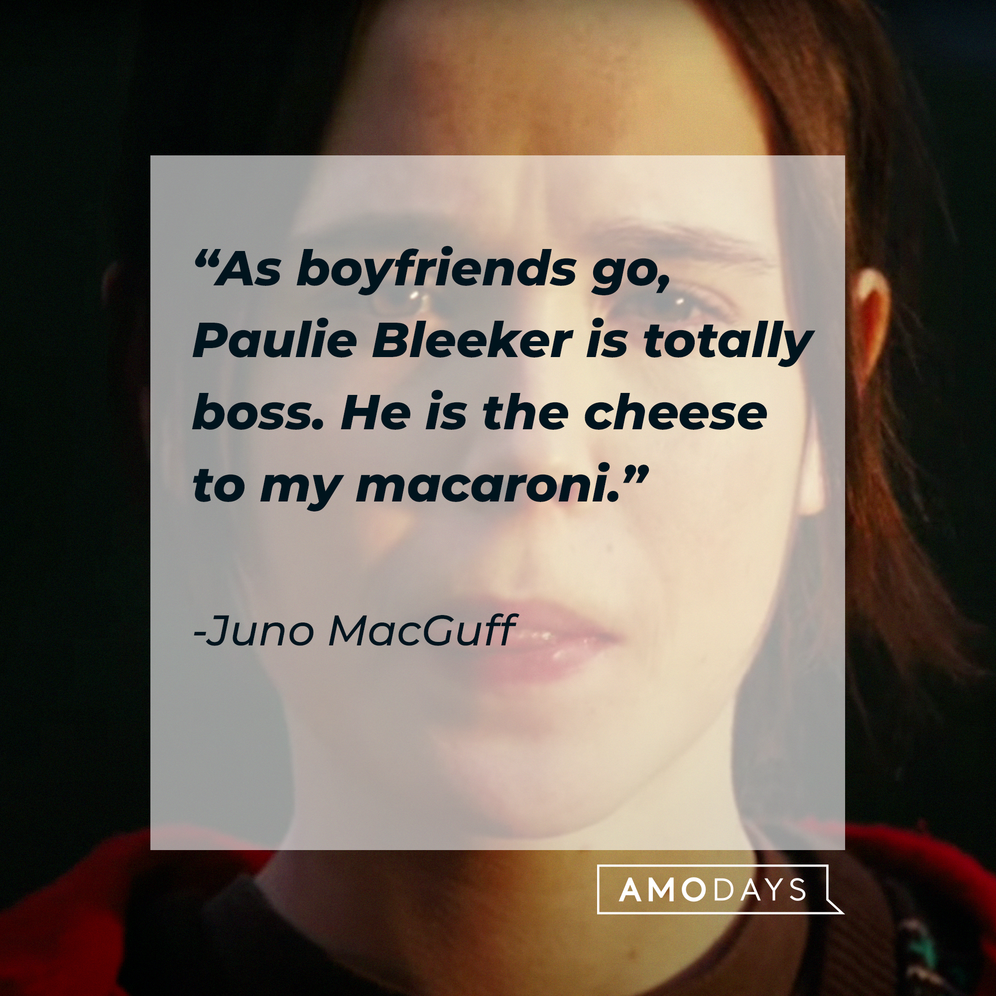 Juno MacGuff, with her quote: “As boyfriends go, Paulie Bleeker is totally boss. He is the cheese to my macaroni.” | Source: Facebook.com/JunoTheMovie