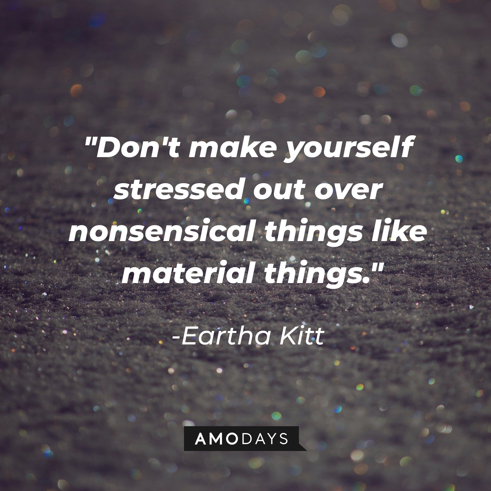 Eartha Kitt’s quote: "Don't make yourself stressed out over nonsensical things like material things." | Image: AmoDays