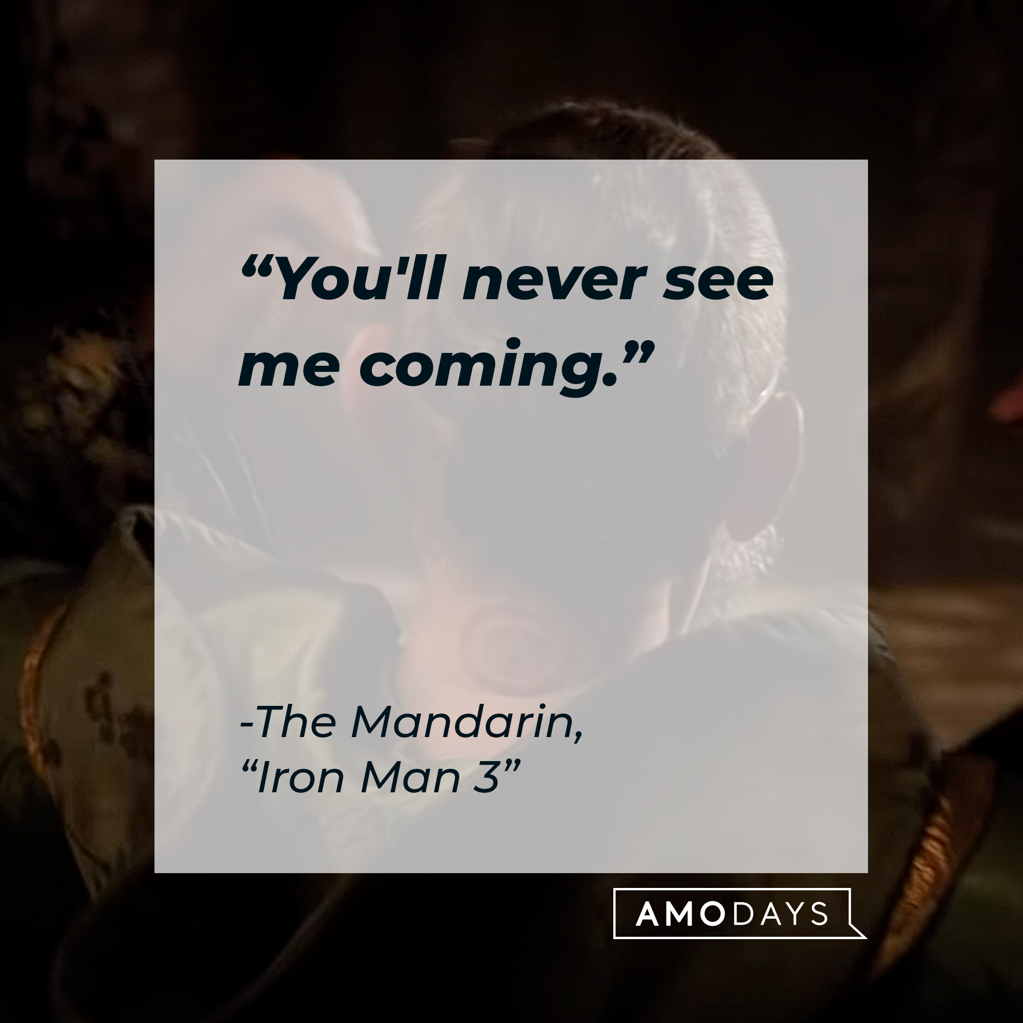 The Mandarin’s quote: "You'll never see me coming." | Image: AmoDays
