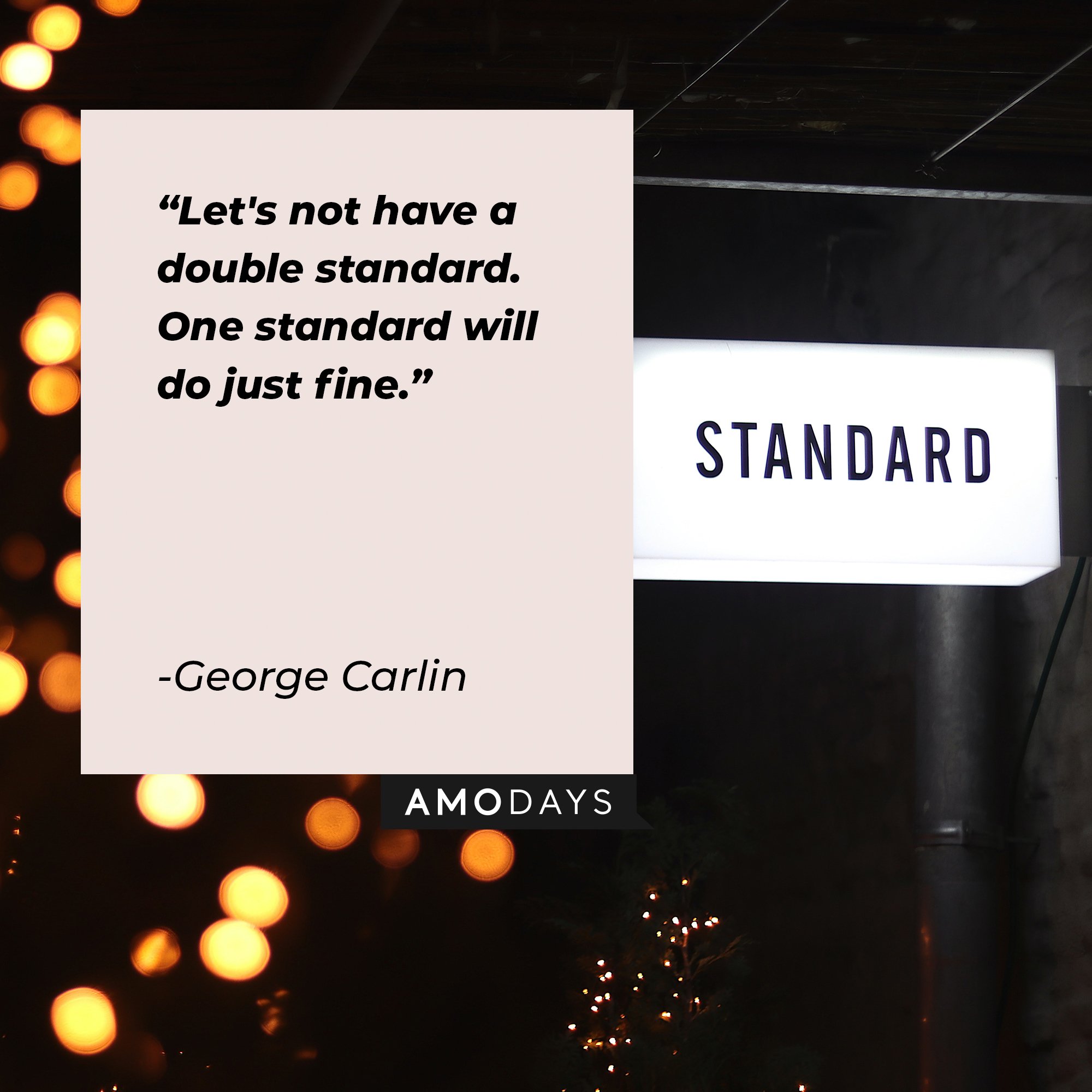 George Carlin’s quote: "Let's not have a double standard. One standard will do just fine." | Image: AmoDays