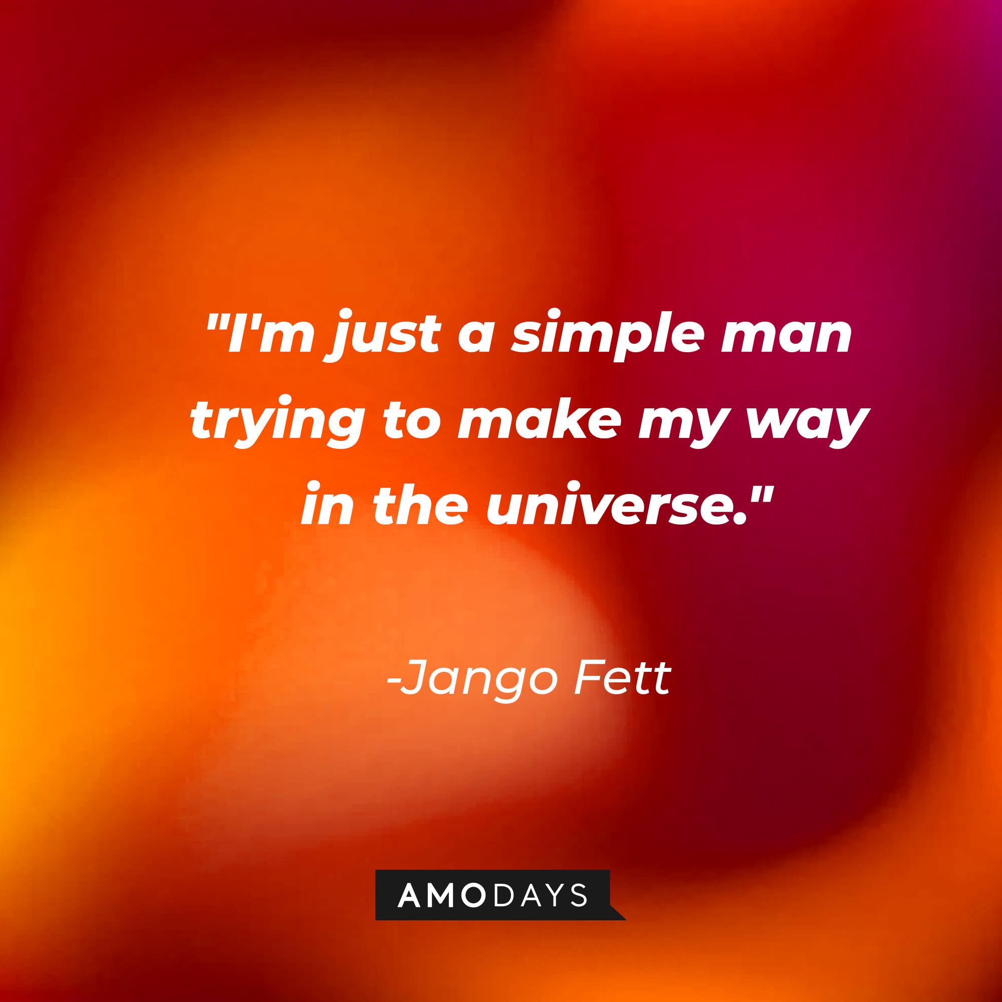 Jango Fett's quote: "I'm just a simple man trying to make my way in the universe." | Source: AmoDays