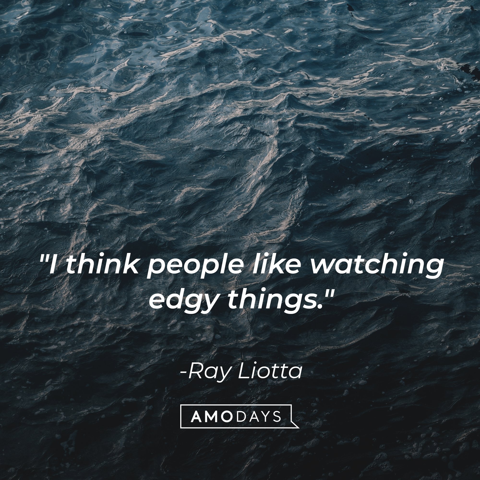 Ray Liotta’s quote: "I think people like watching edgy things." | Image: AmoDays