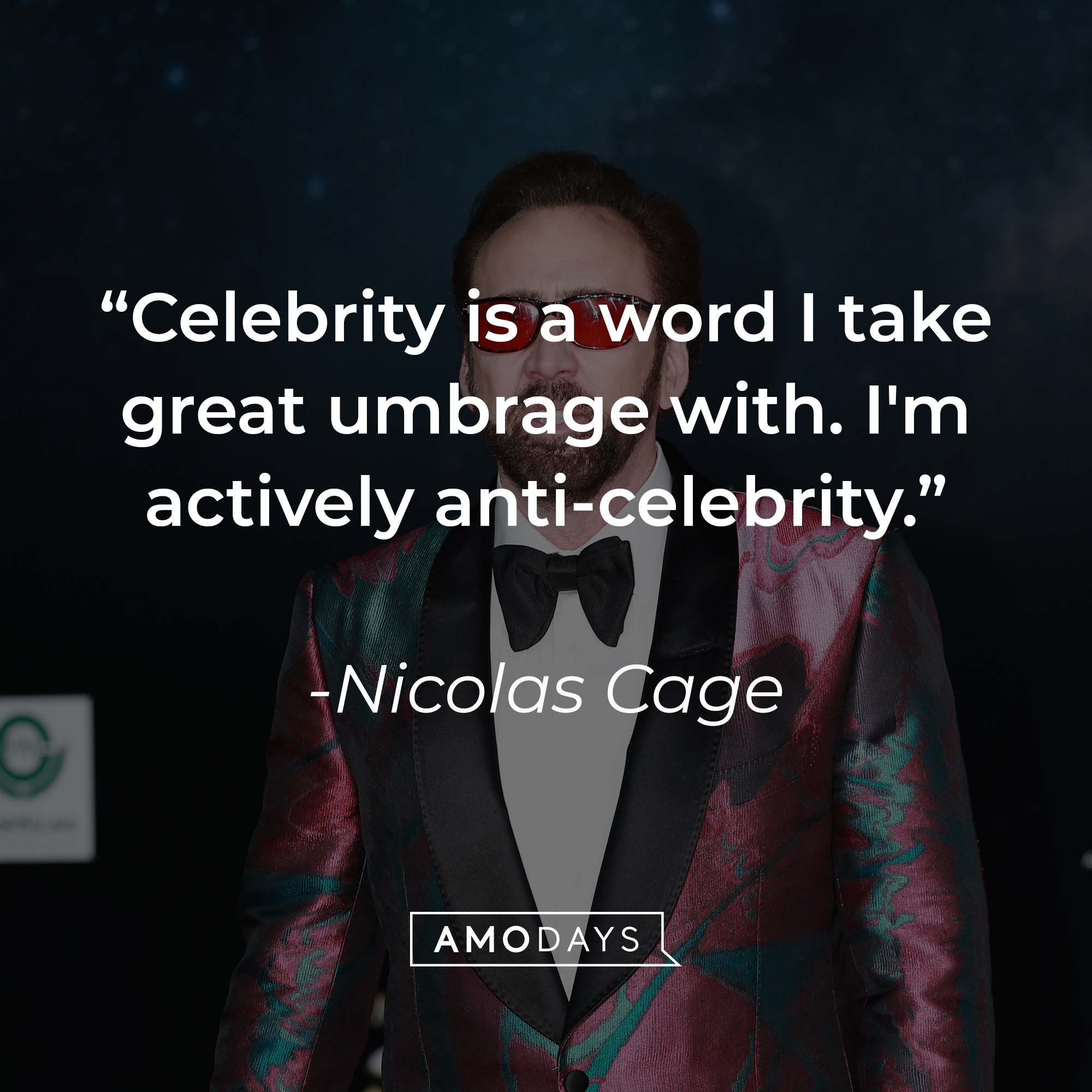 Nicolas Cage's quote: "Celebrity is a word I take great umbrage with. I'm actively anti-celebrity." | Source: Getty Images