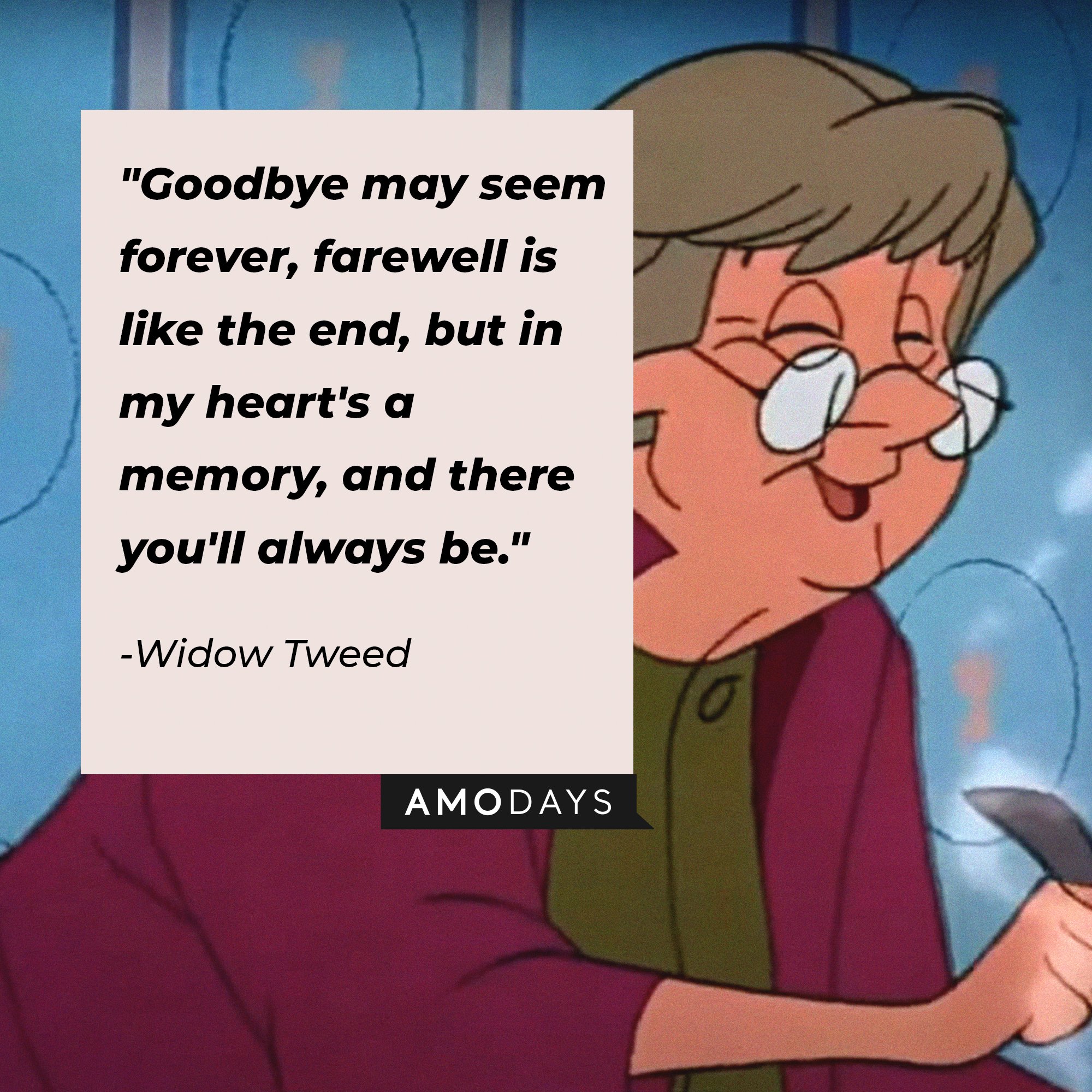 Widow Tweed’s quote: "Goodbye may seem forever, farewell is like the end, but in my heart's a memory, and there you'll always be." | Image: AmoDays