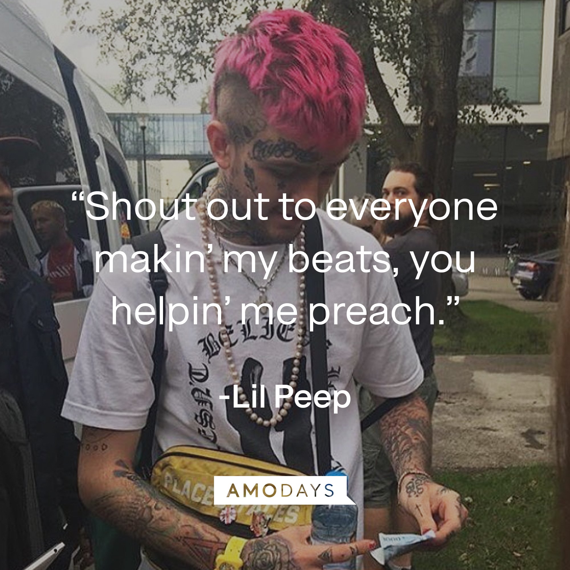 Lil Peep's quote: “Shout out to everyone makin’ my beats, you helpin’ me preach.” | Image: AmoDays