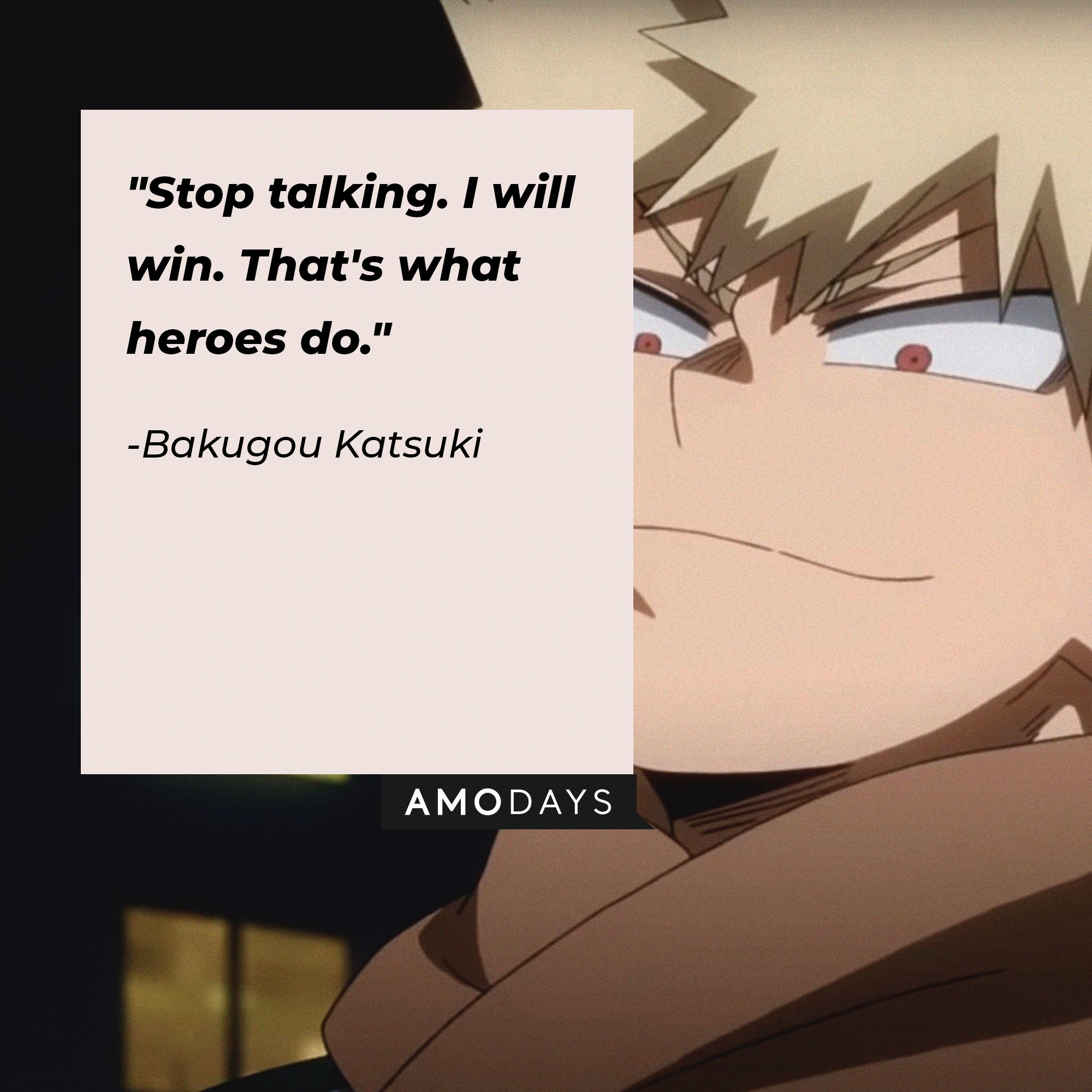 Bakugou Katsuki’s quote: "Stop talking. I will win. That's what heroes do." | Image: AmoDays