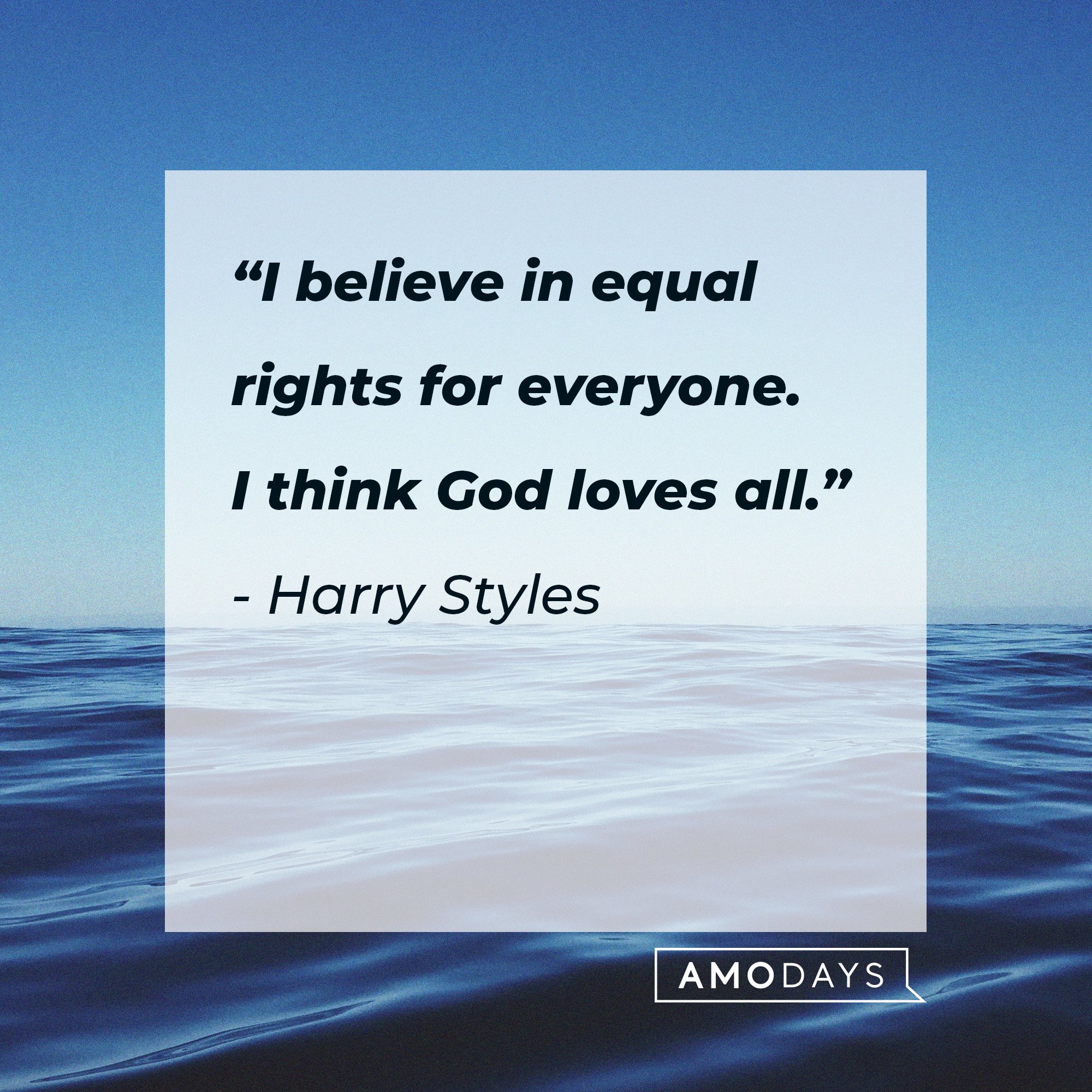 Harry Styles’ quote: I believe in equal rights for everyone. I think God loves all.”  | Source: AmoDays