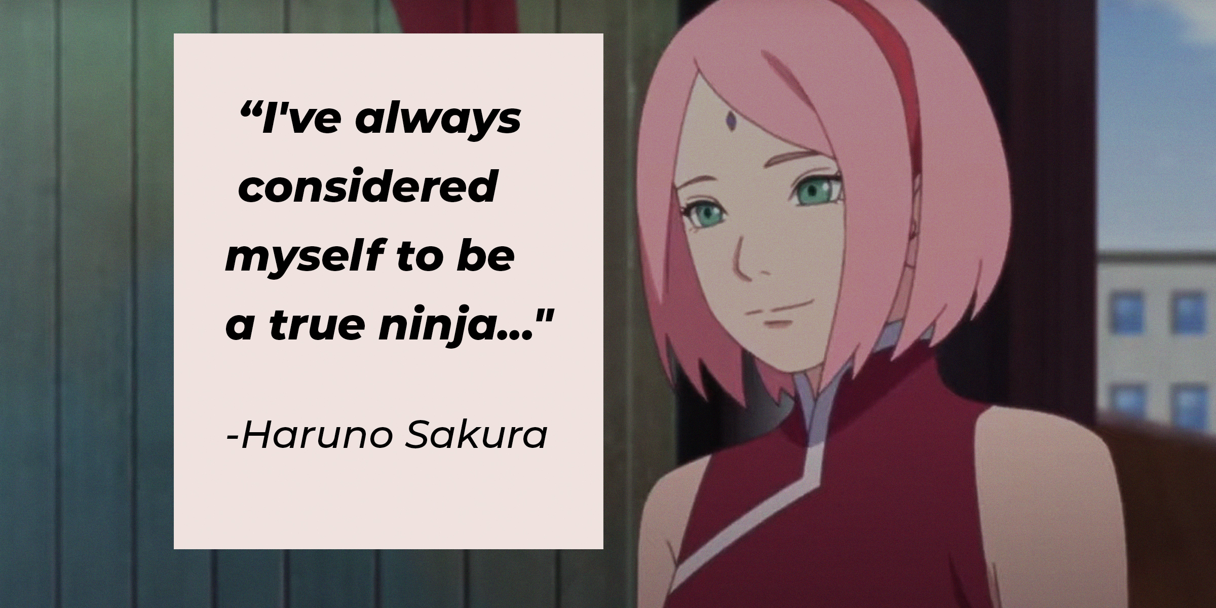 Haruno Sakura’s image with the quote: “I've always considered myself to be a true ninja...” | Source: facebook.com/narutoofficialsns