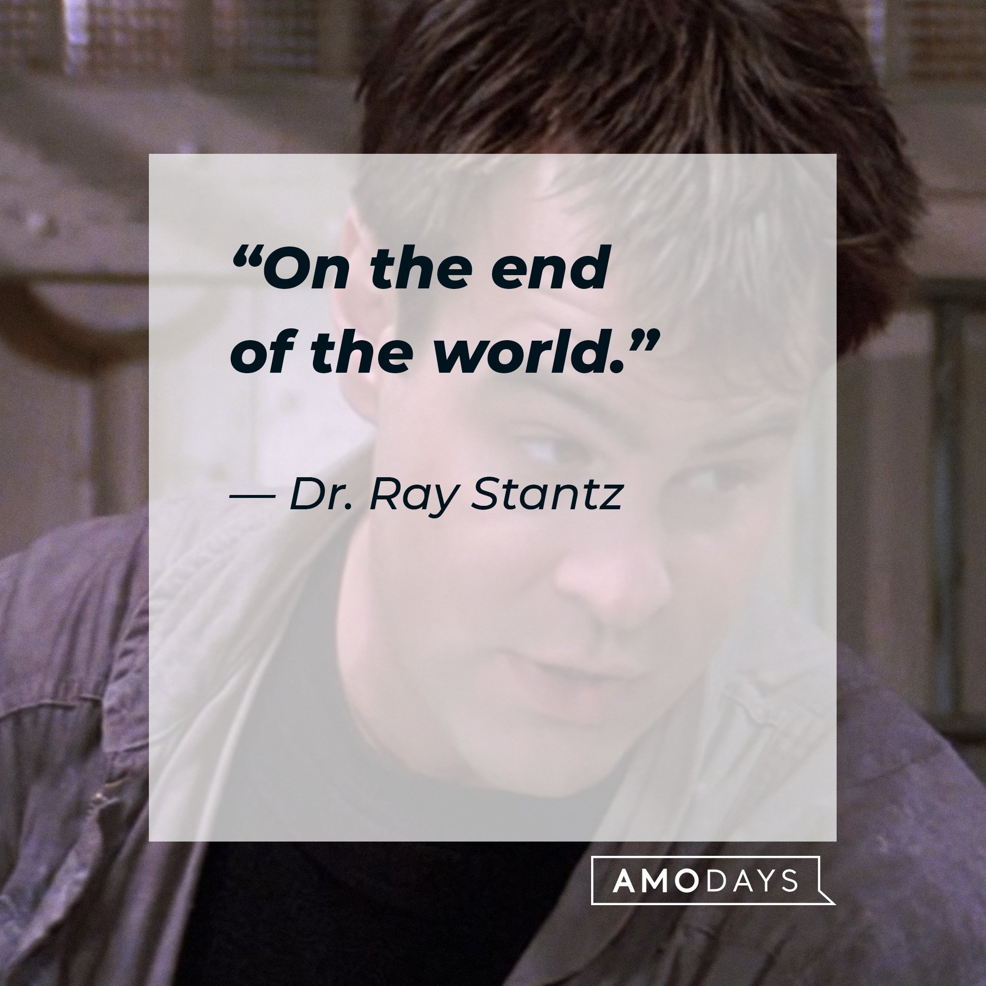  Dr. Ray Stantz's quote: “On the end of the world.” | Image: AmoDays