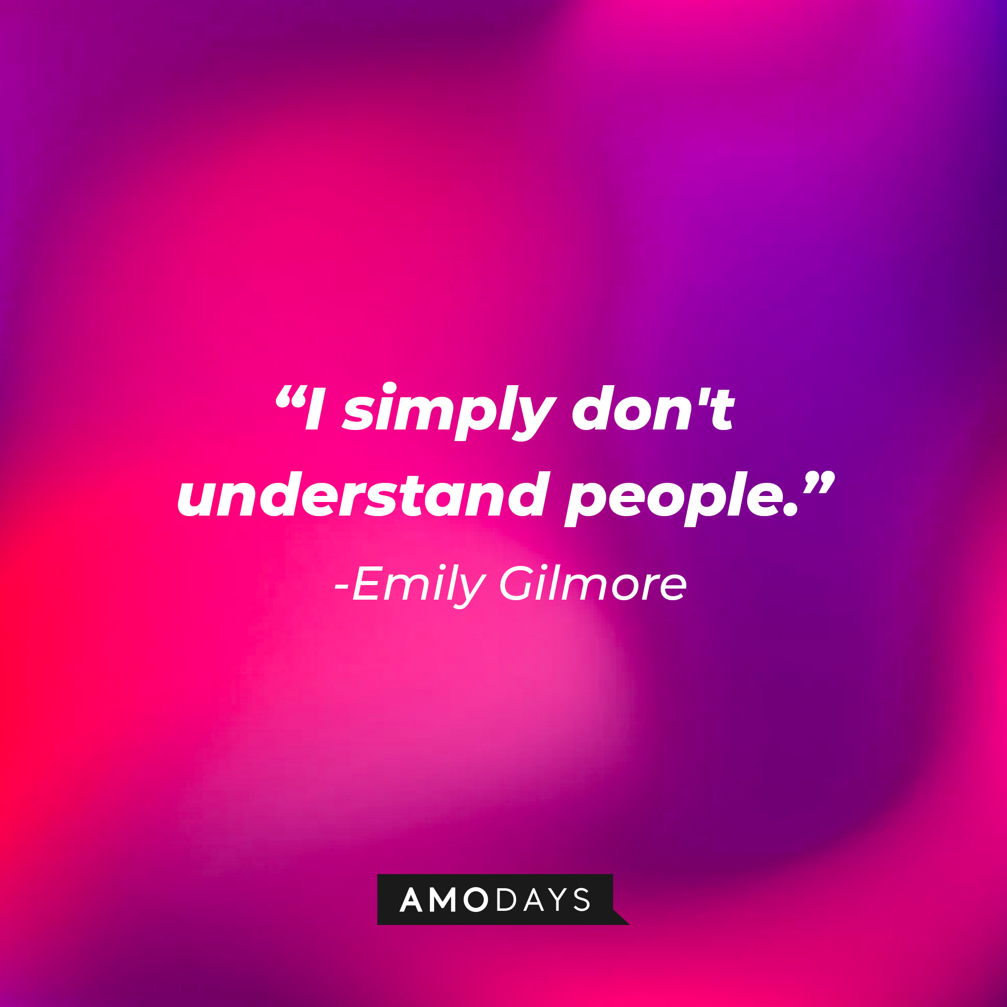 Emily Gilmore's quote: "I simply don't understand people." | Source: Amodays
