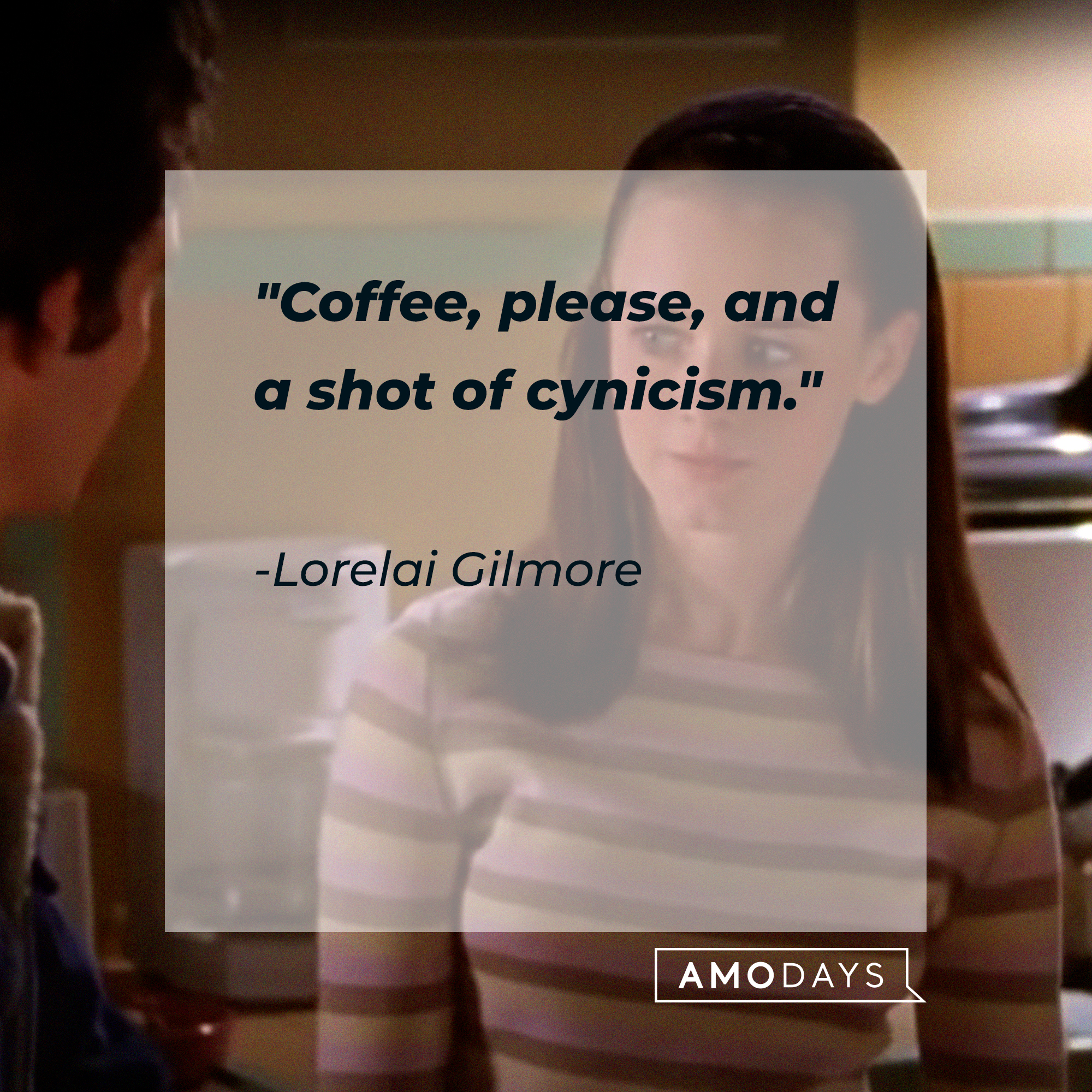 Lorelai Gilmore's quote: "Coffee, please, and a shot of cynicism." | Source: facebook.com/GilmoreGirls