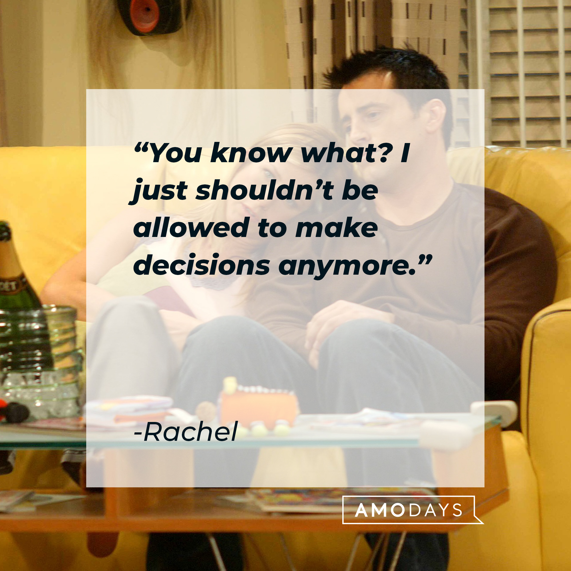 Rachel's quote: “You know what? I just shouldn’t be allowed to make decisions anymore.” | Source: facebook.com/friends.tv