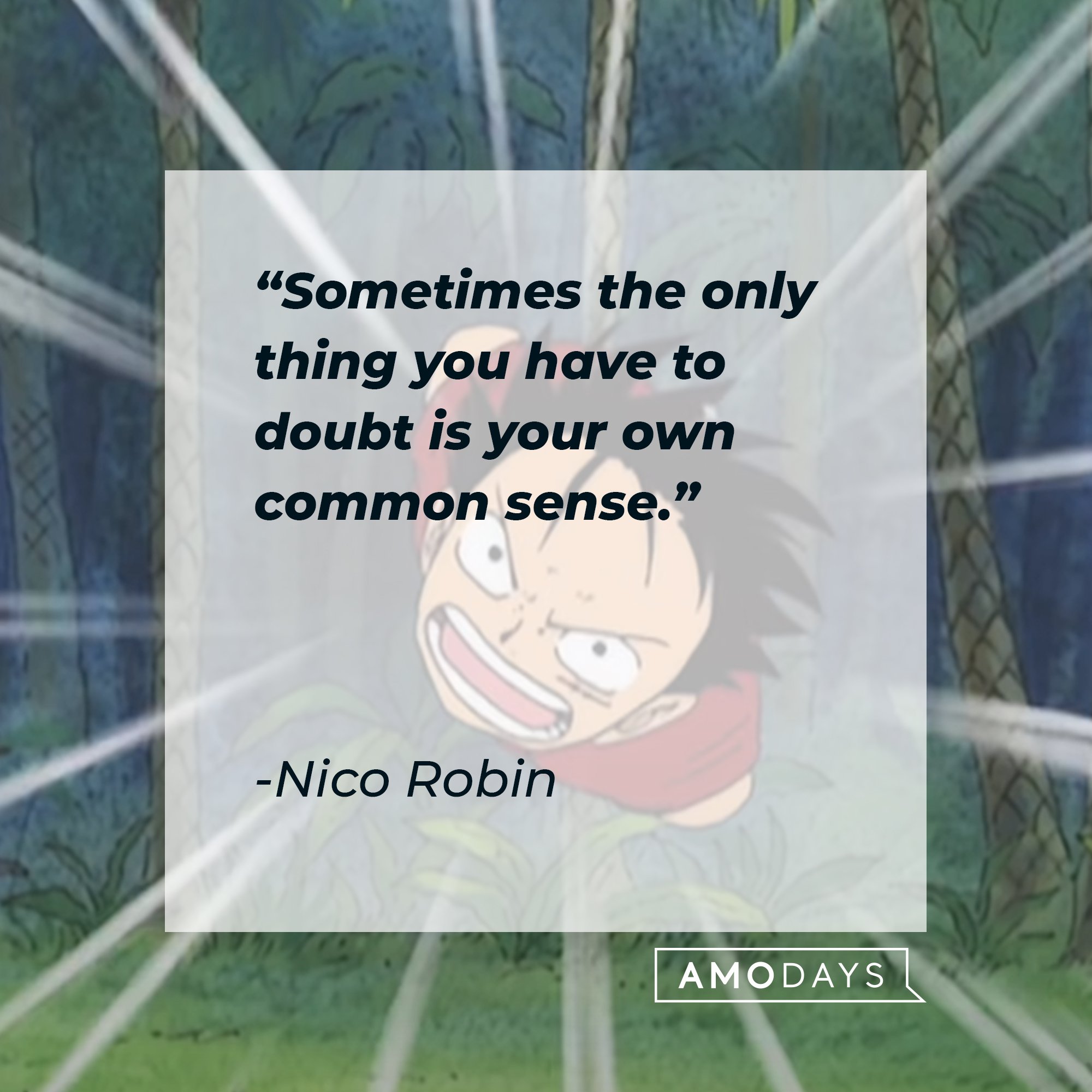 Nico Robin's quote: "Sometimes the only thing you have to doubt is your own common sense." | Image: AmoDays