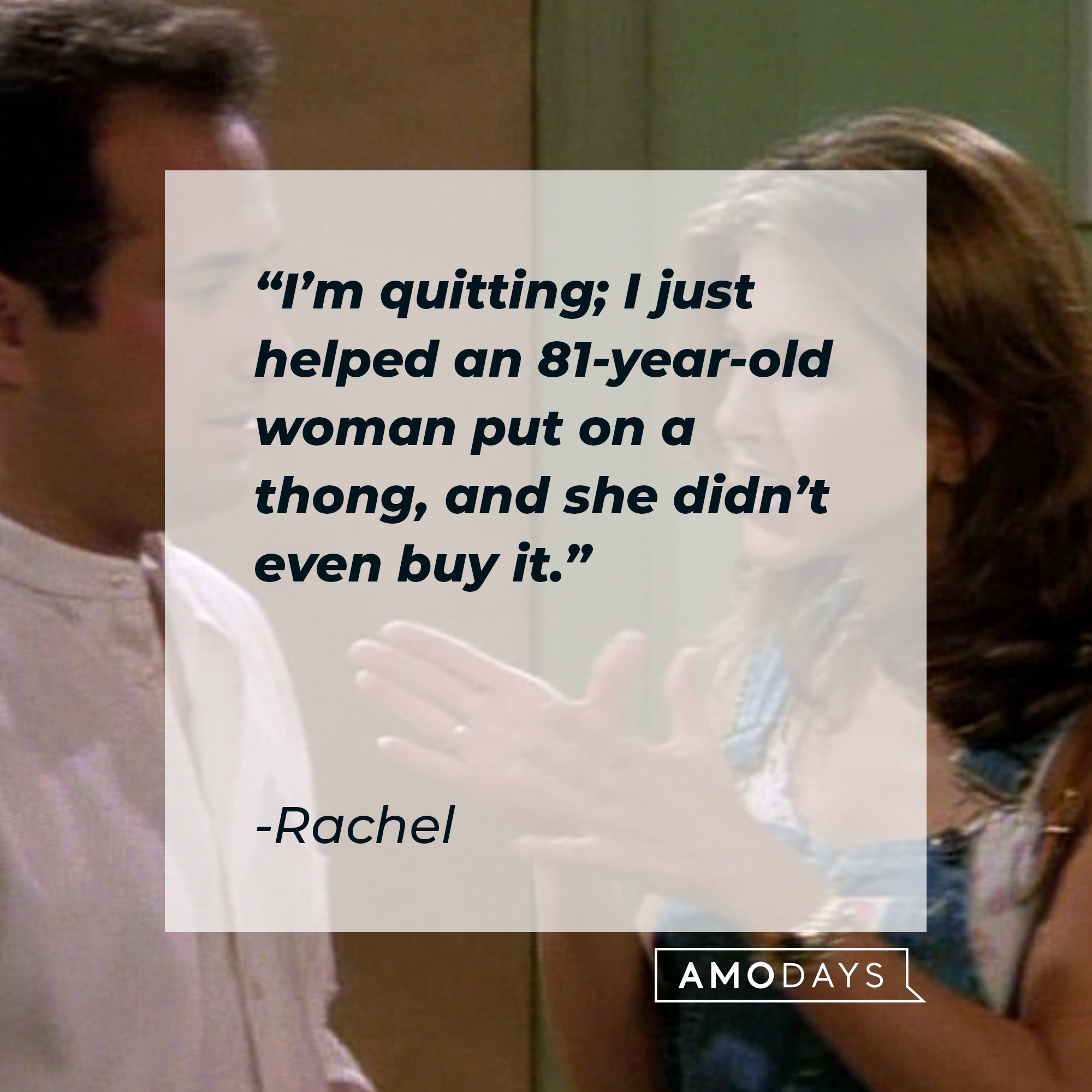 Rachel's quote: “I’m quitting; I just helped an 81-year-old woman put on a thong, and she didn’t even buy it.” | Source: facebook.com/friends.tv