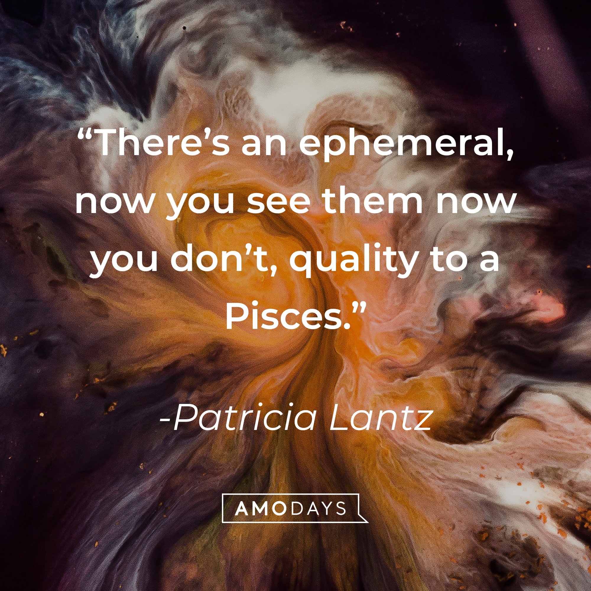 Patricia Lantz's quote: "There's an ephemeral, now you see them now you don't, quality to a Pisces." | Image: AmoDays