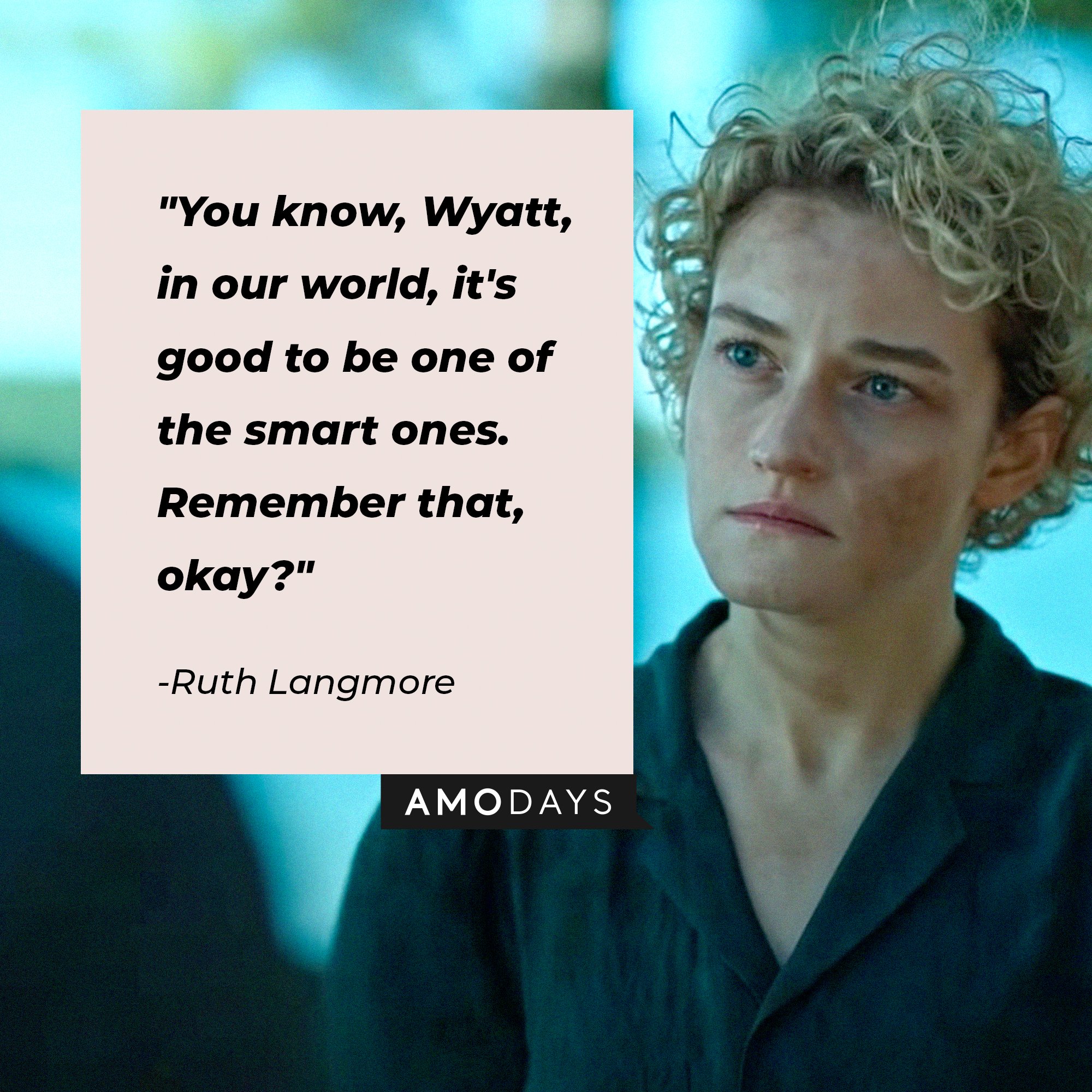 Ruth Langmore’s quote: “You know, Wyatt, In our world, it's good to be one of the smart ones. Remember that, okay?" | Image: AmoDays