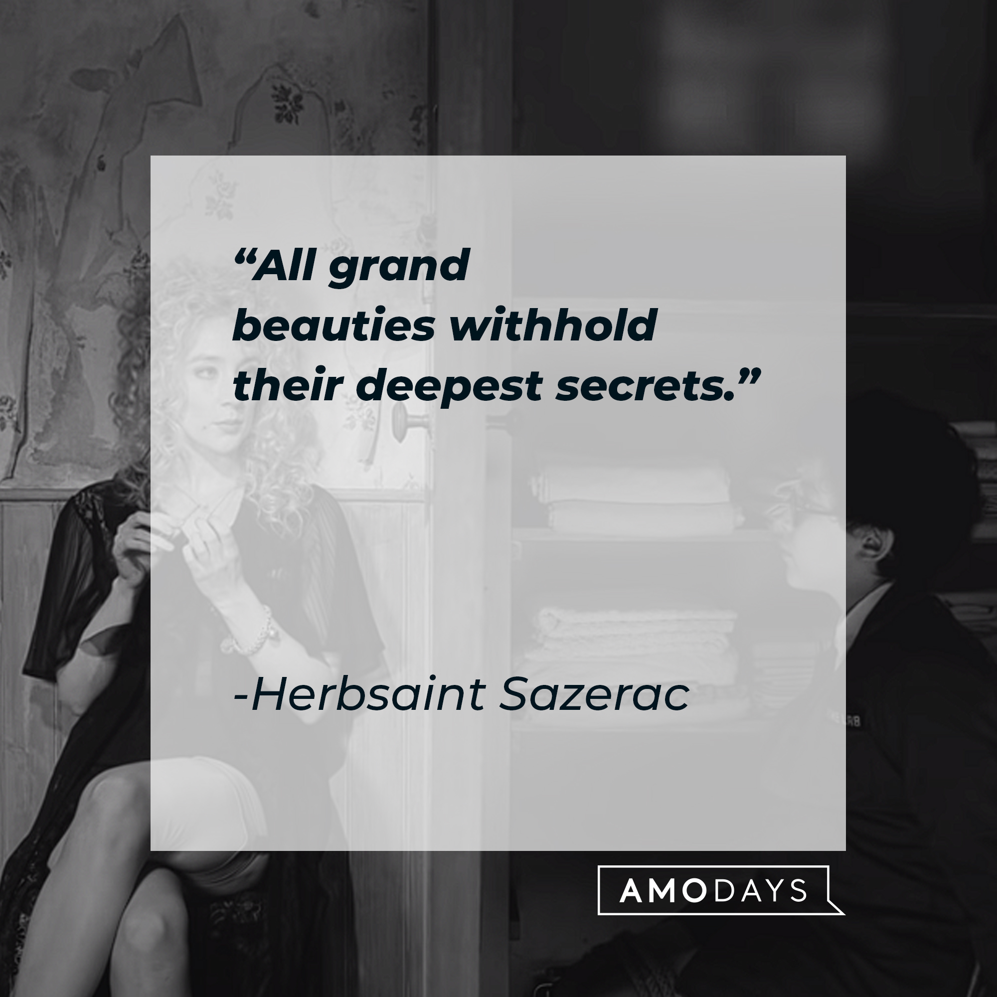 Herbsaint Sazerac's quote: "All grand beauties withhold their deepest secrets." | Source: youtube.com/searchlightpictures
